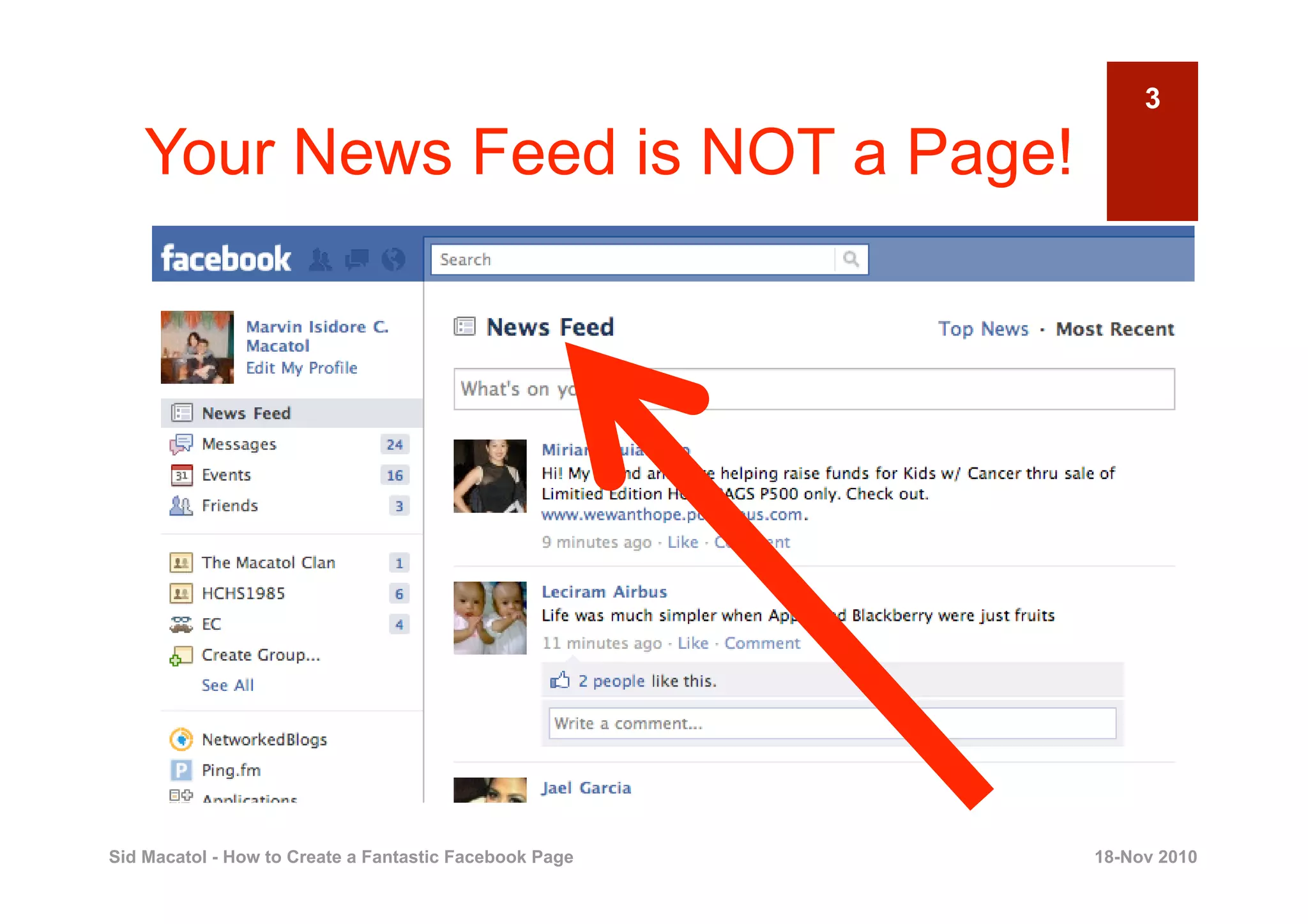 3

    Your News Feed is NOT a Page!




Sid Macatol - How to Create a Fantastic Facebook Page   18-Nov 2010
 