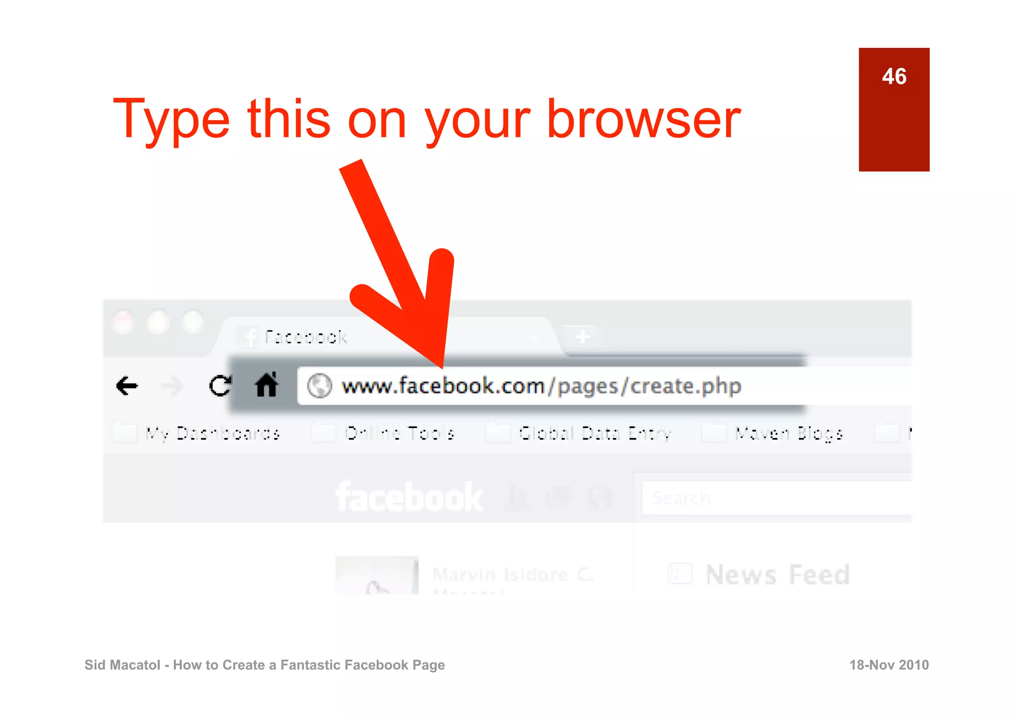 46

    Type this on your browser




Sid Macatol - How to Create a Fantastic Facebook Page   18-Nov 2010
 