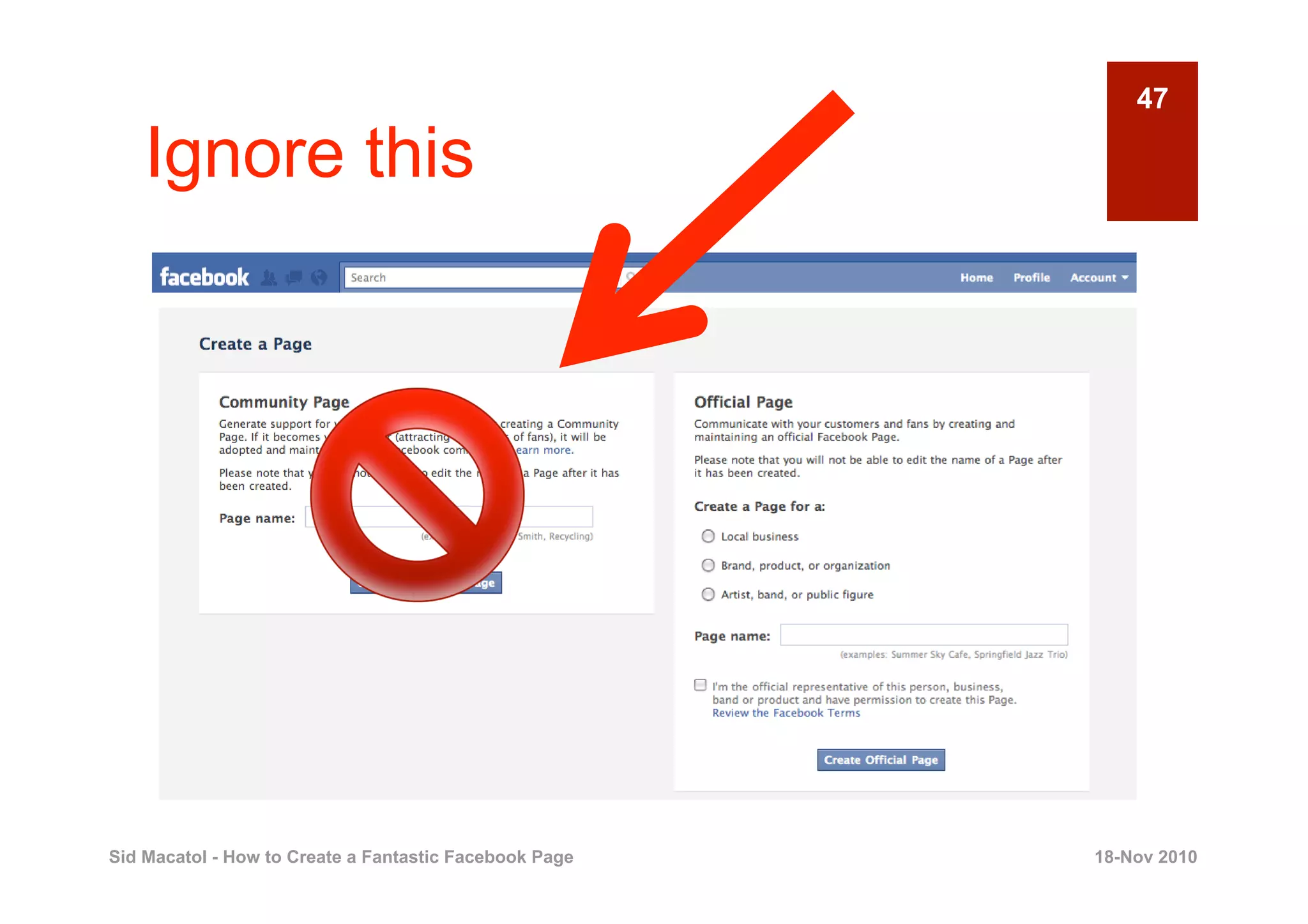 47

    Ignore this




Sid Macatol - How to Create a Fantastic Facebook Page   18-Nov 2010
 