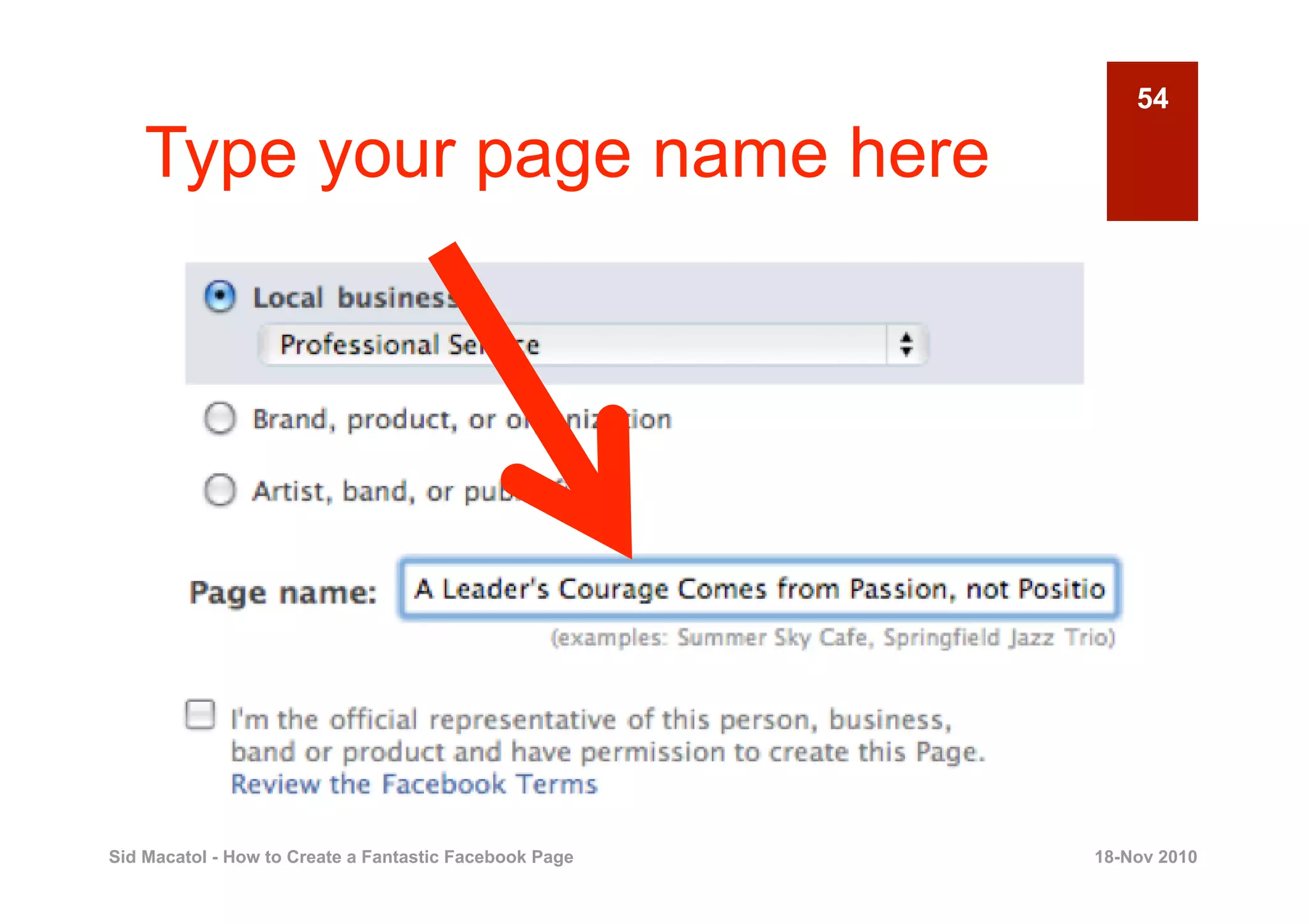54

    Type your page name here




Sid Macatol - How to Create a Fantastic Facebook Page   18-Nov 2010
 