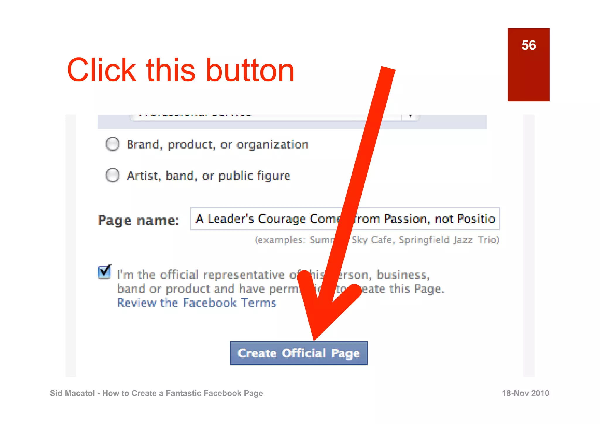 56

    Click this button




Sid Macatol - How to Create a Fantastic Facebook Page   18-Nov 2010
 