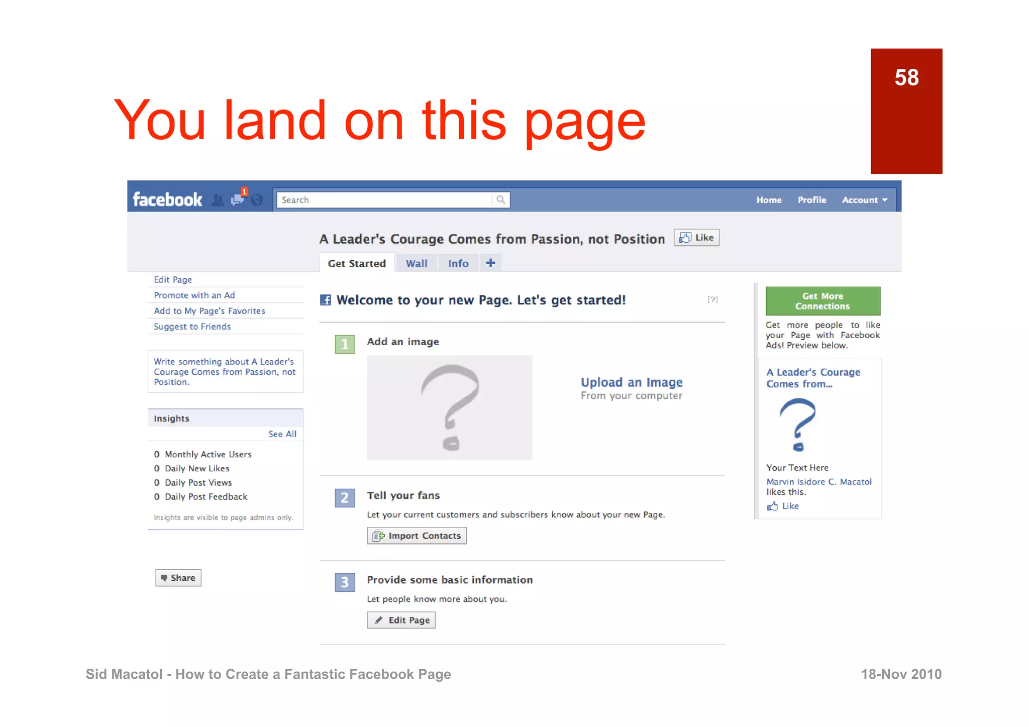 58

    You land on this page




Sid Macatol - How to Create a Fantastic Facebook Page   18-Nov 2010
 