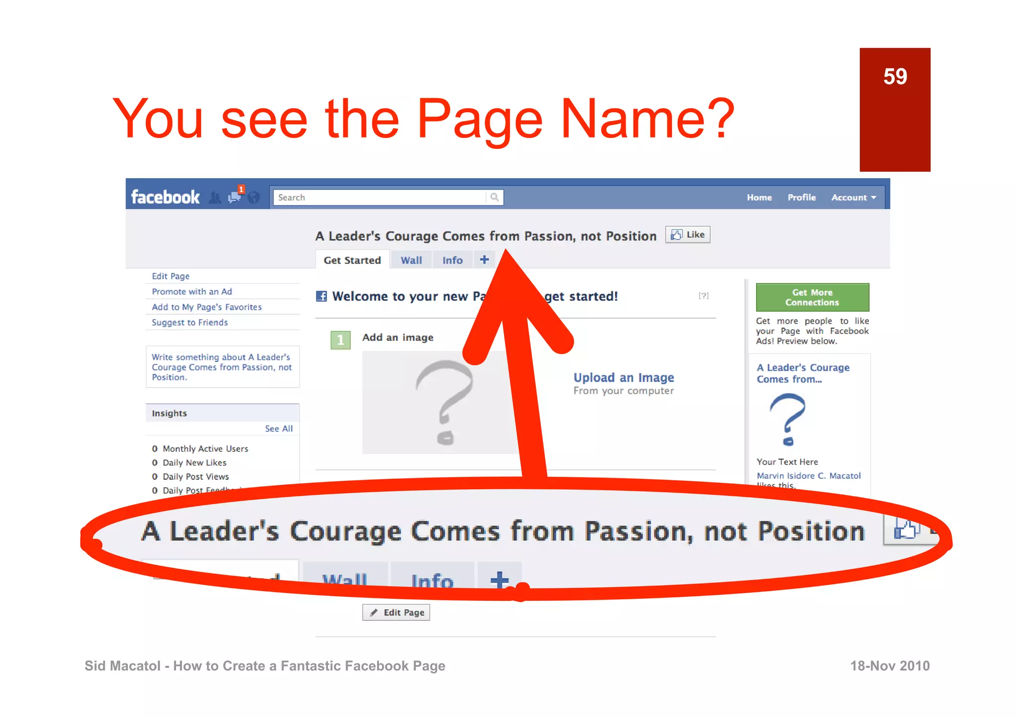 59

    You see the Page Name?




Sid Macatol - How to Create a Fantastic Facebook Page   18-Nov 2010
 