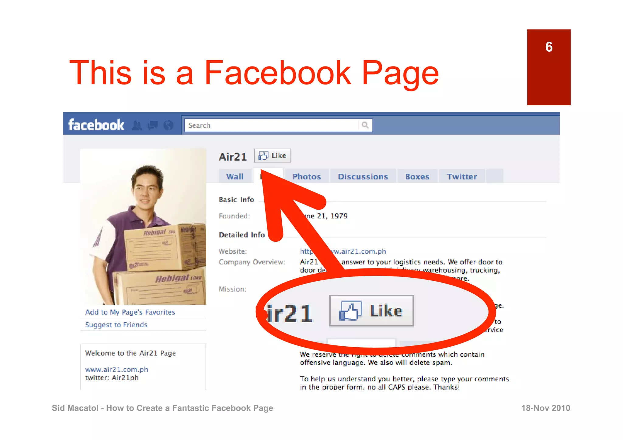 6

    This is a Facebook Page




Sid Macatol - How to Create a Fantastic Facebook Page   18-Nov 2010
 