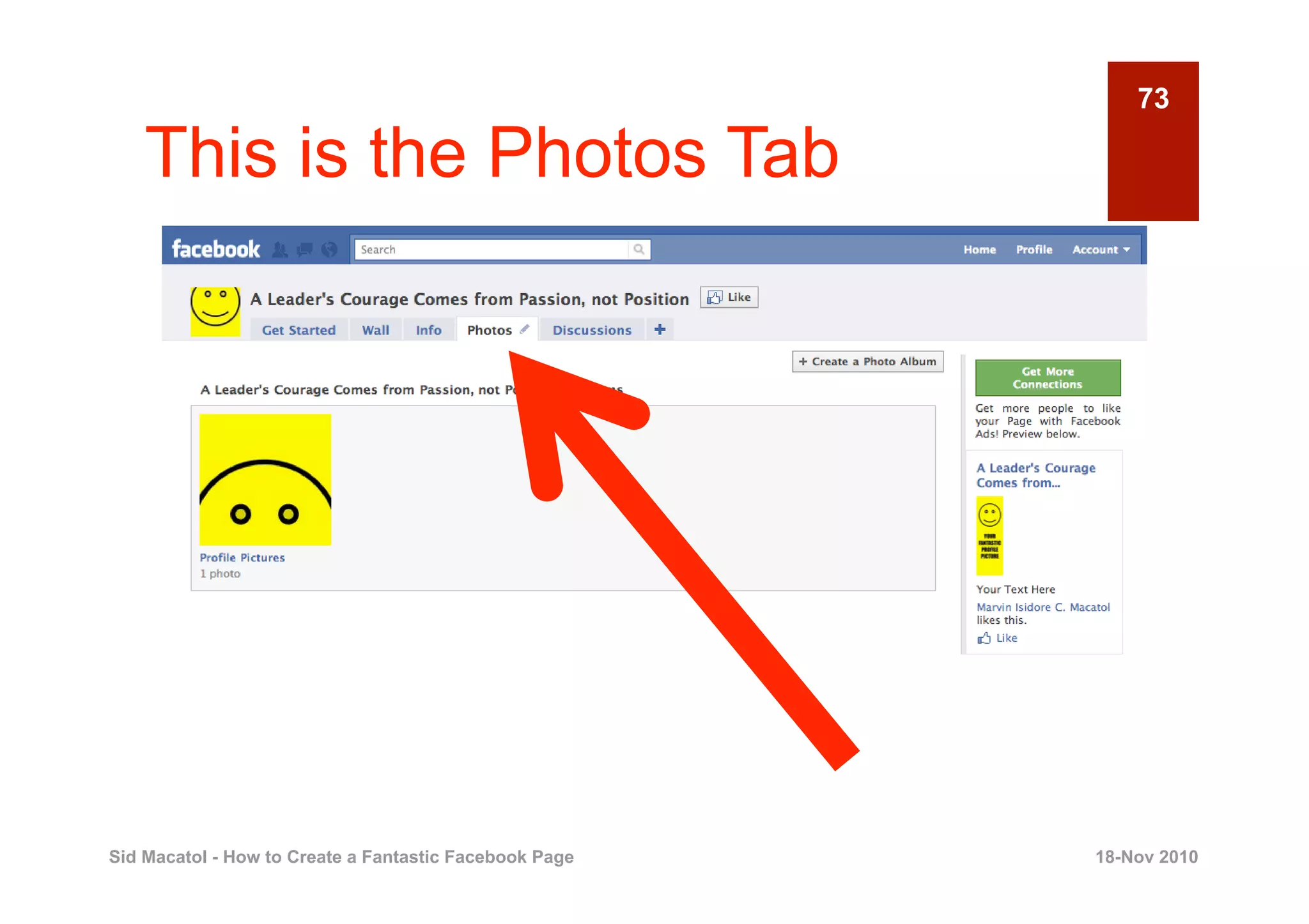 73

    This is the Photos Tab




Sid Macatol - How to Create a Fantastic Facebook Page   18-Nov 2010
 