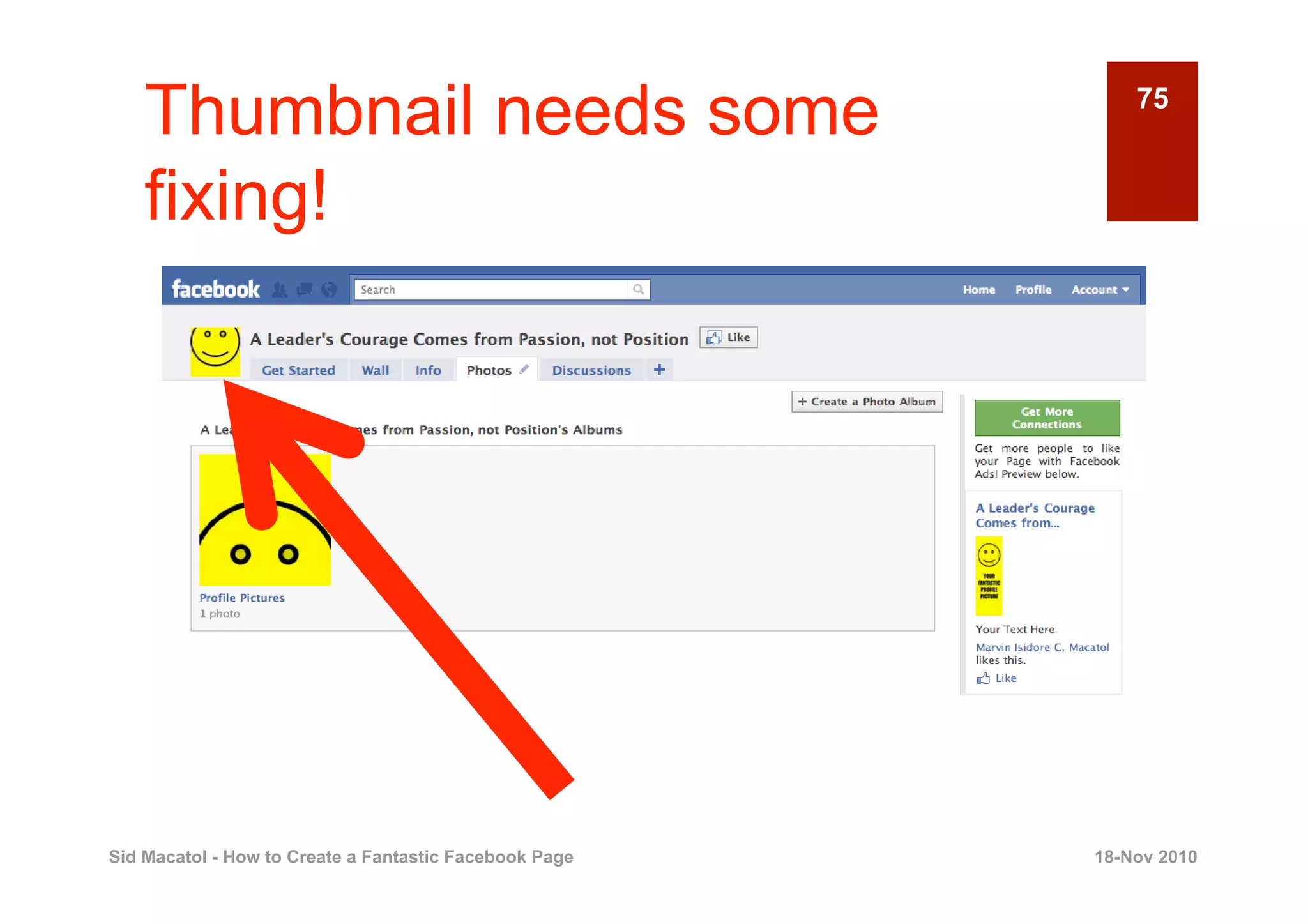 Thumbnail needs some                                    75


    fixing!




Sid Macatol - How to Create a Fantastic Facebook Page   18-Nov 2010
 