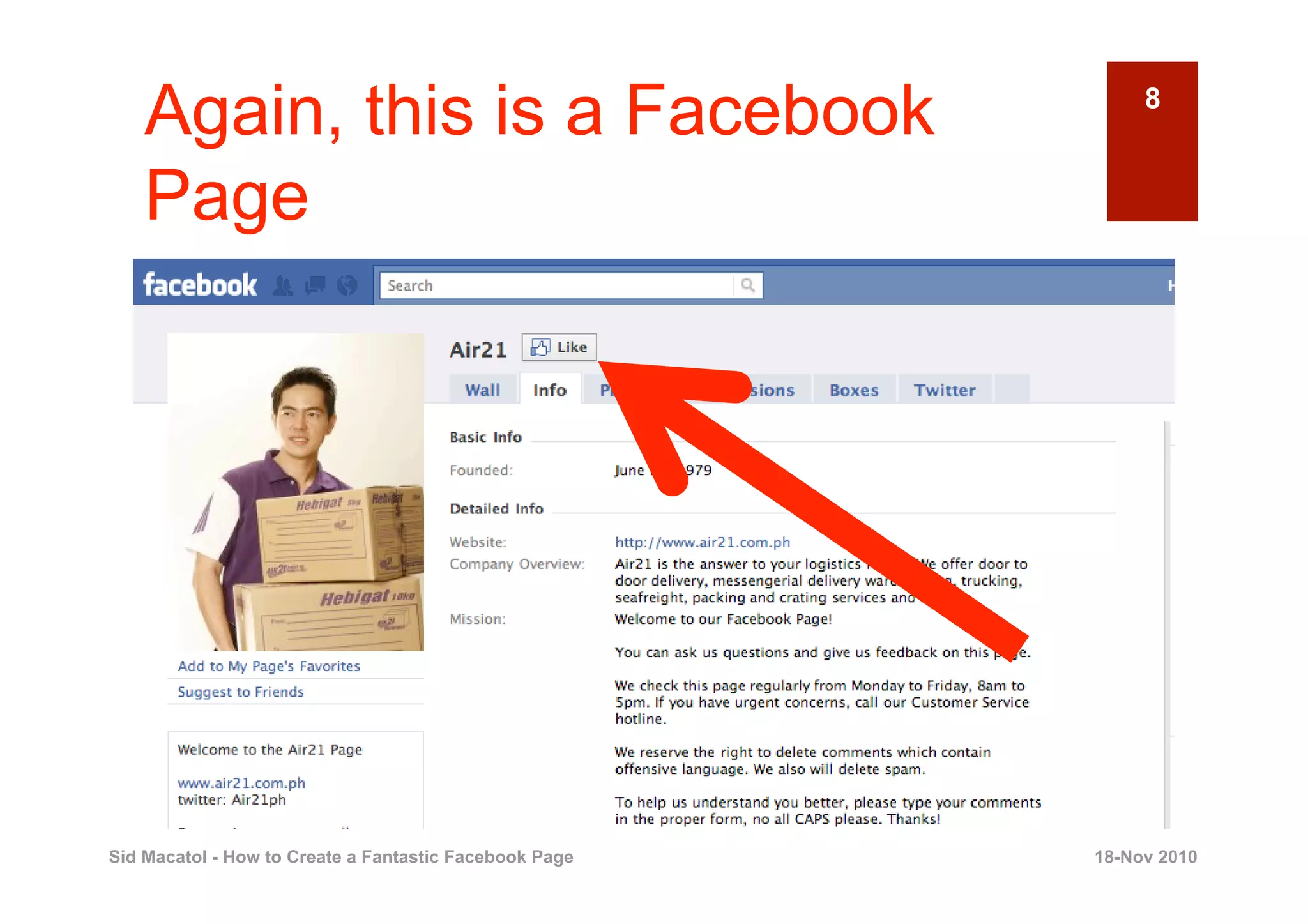 Again, this is a Facebook                                8


    Page




Sid Macatol - How to Create a Fantastic Facebook Page   18-Nov 2010
 