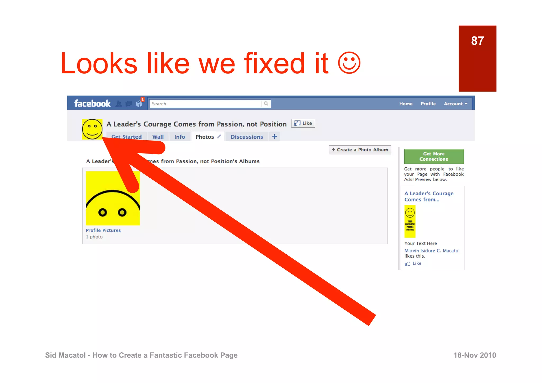 87

    Looks like we fixed it 




Sid Macatol - How to Create a Fantastic Facebook Page   18-Nov 2010
 