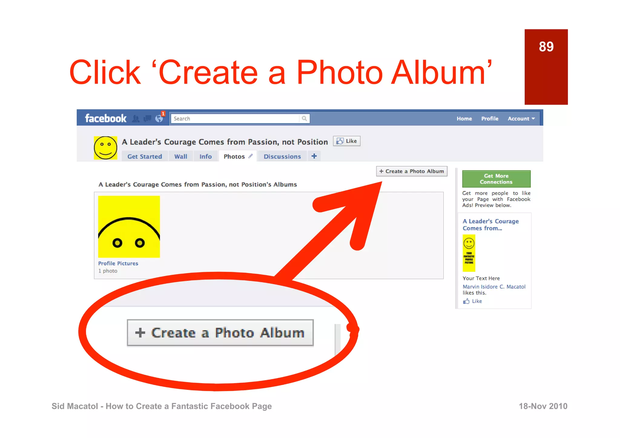 89

    Click ‘Create a Photo Album’




Sid Macatol - How to Create a Fantastic Facebook Page   18-Nov 2010
 