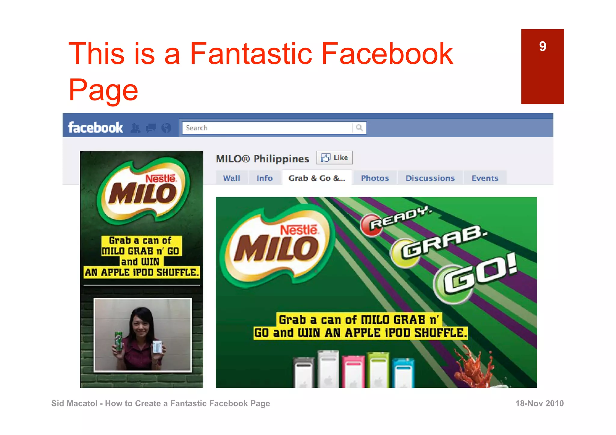This is a Fantastic Facebook                             9


    Page




Sid Macatol - How to Create a Fantastic Facebook Page   18-Nov 2010
 