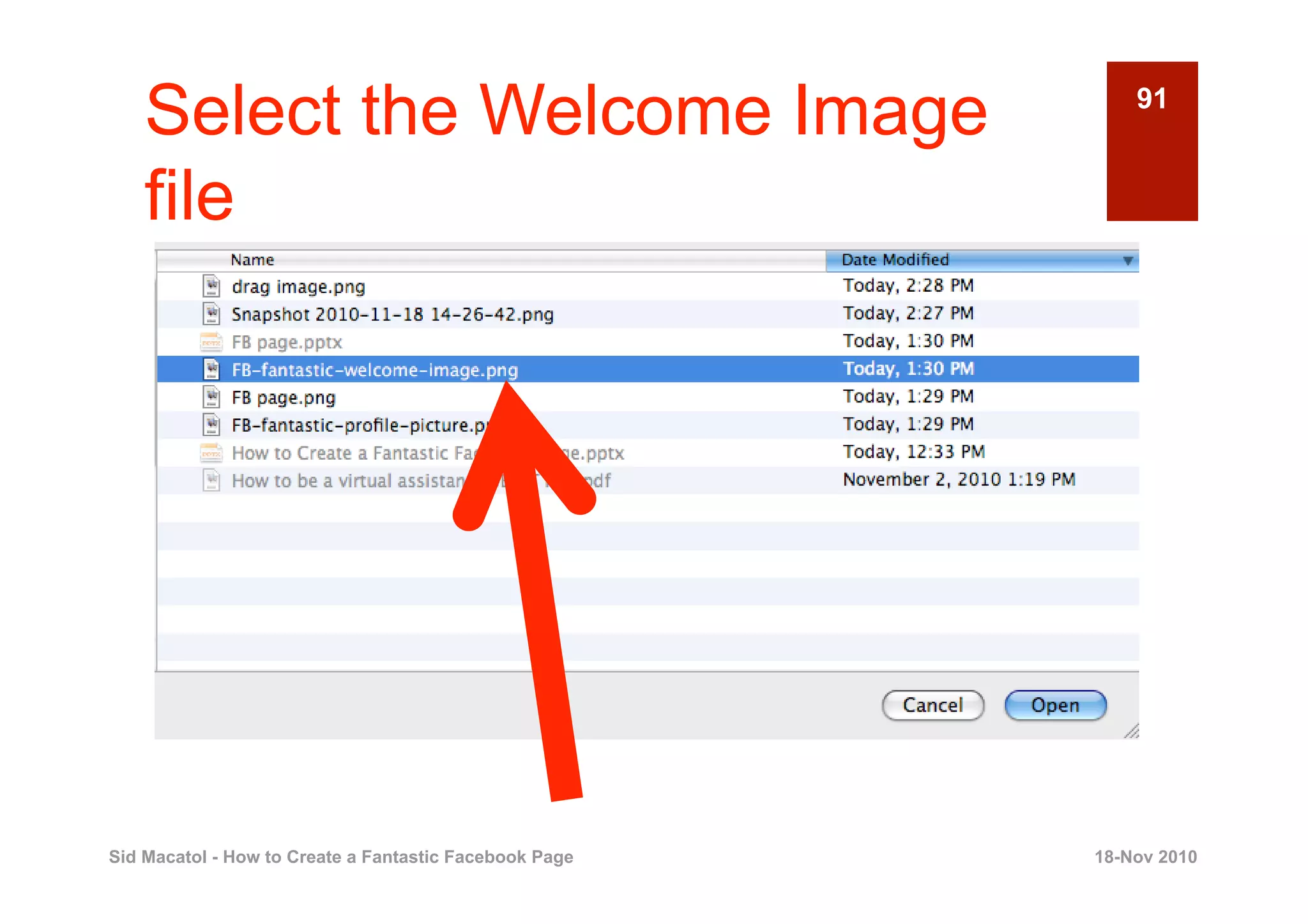 Select the Welcome Image                                91


    file




Sid Macatol - How to Create a Fantastic Facebook Page   18-Nov 2010
 