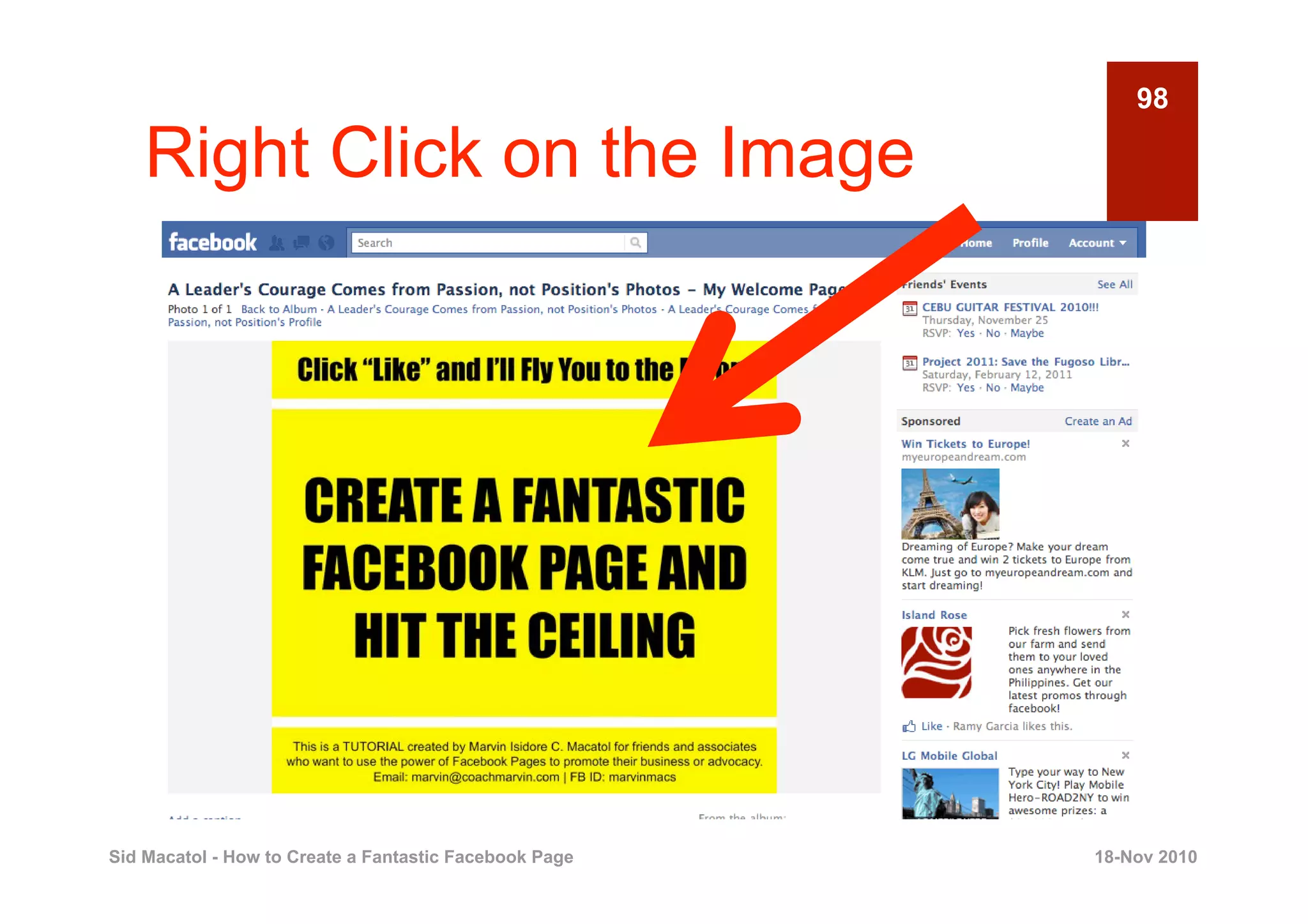 98

    Right Click on the Image




Sid Macatol - How to Create a Fantastic Facebook Page   18-Nov 2010
 