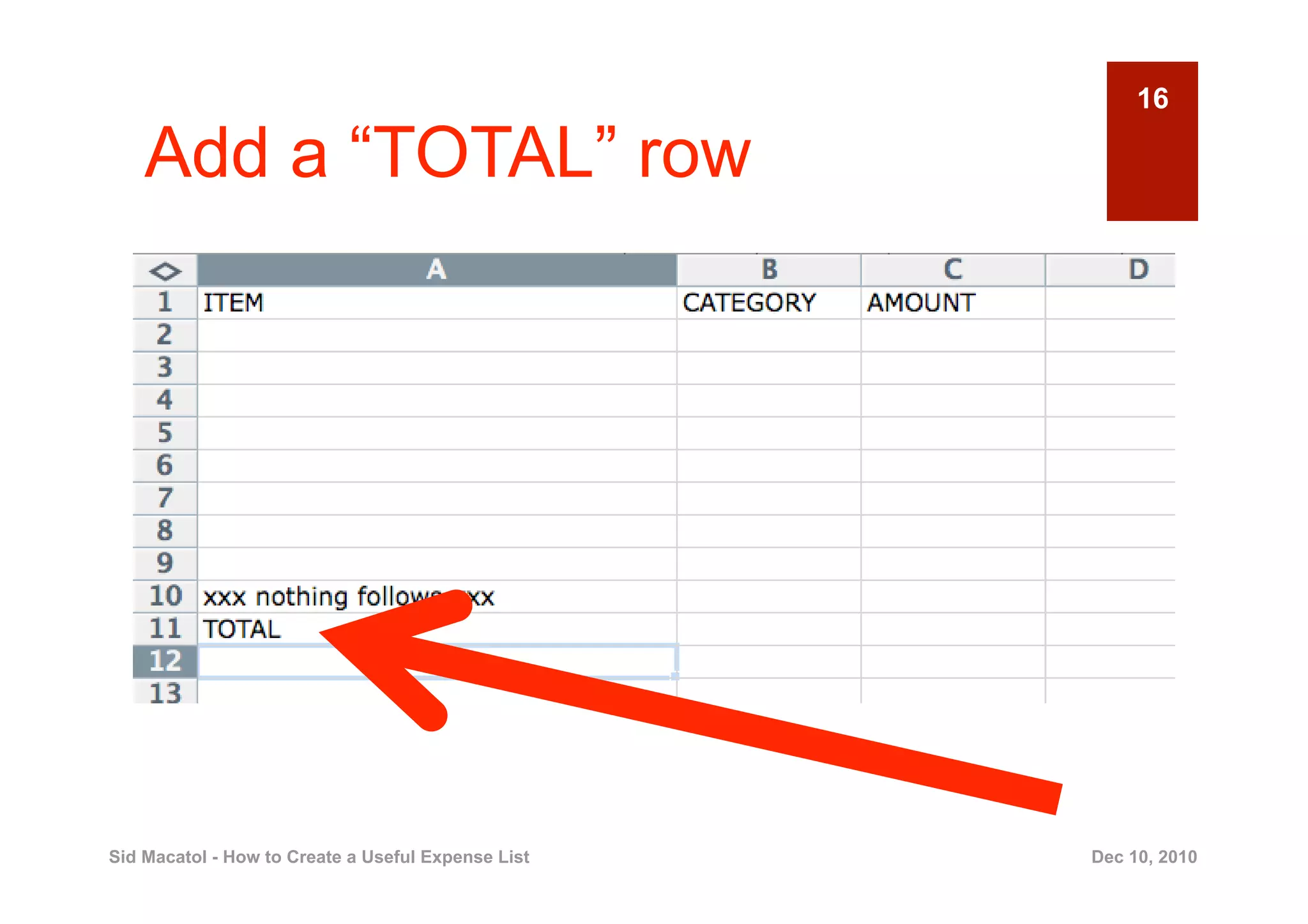 16

    Add a “TOTAL” row




Sid Macatol - How to Create a Useful Expense List   Dec 10, 2010
 