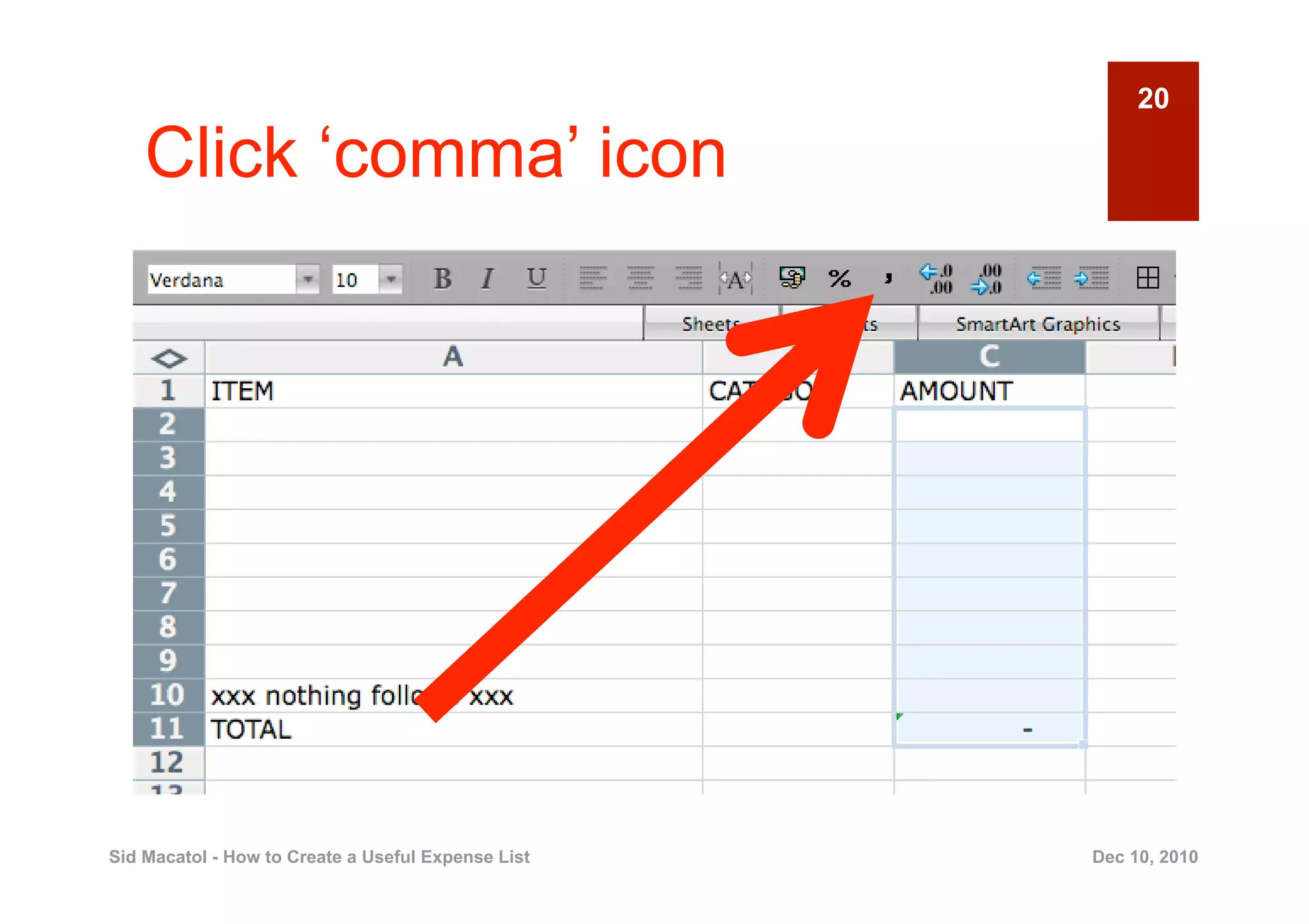 20

    Click ‘comma’ icon




Sid Macatol - How to Create a Useful Expense List   Dec 10, 2010
 