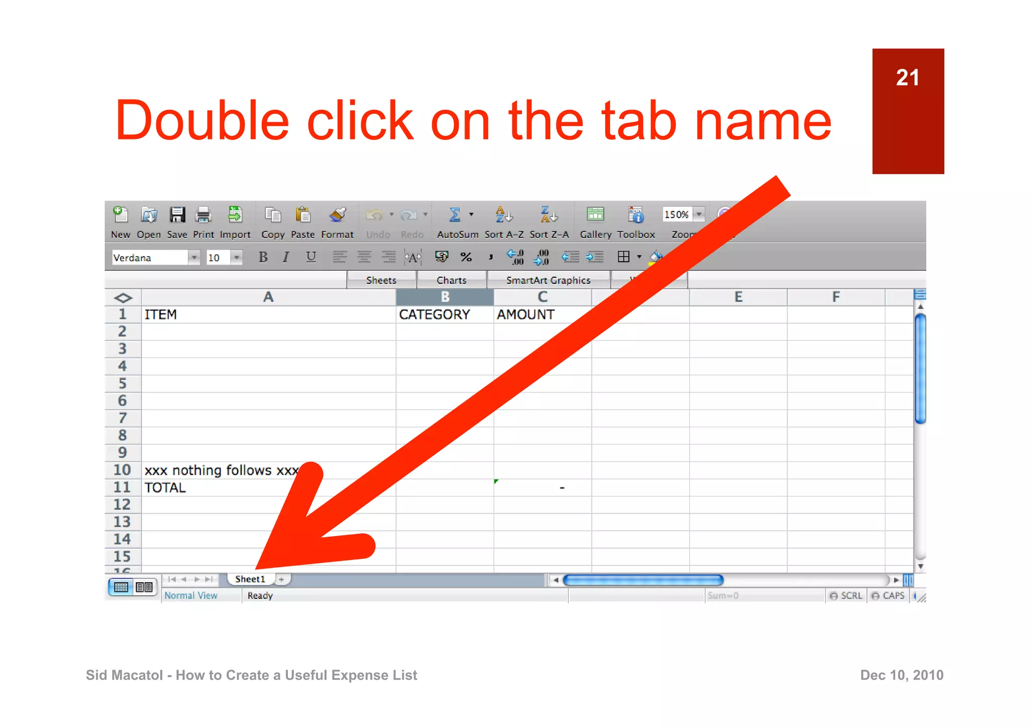 21

    Double click on the tab name




Sid Macatol - How to Create a Useful Expense List   Dec 10, 2010
 