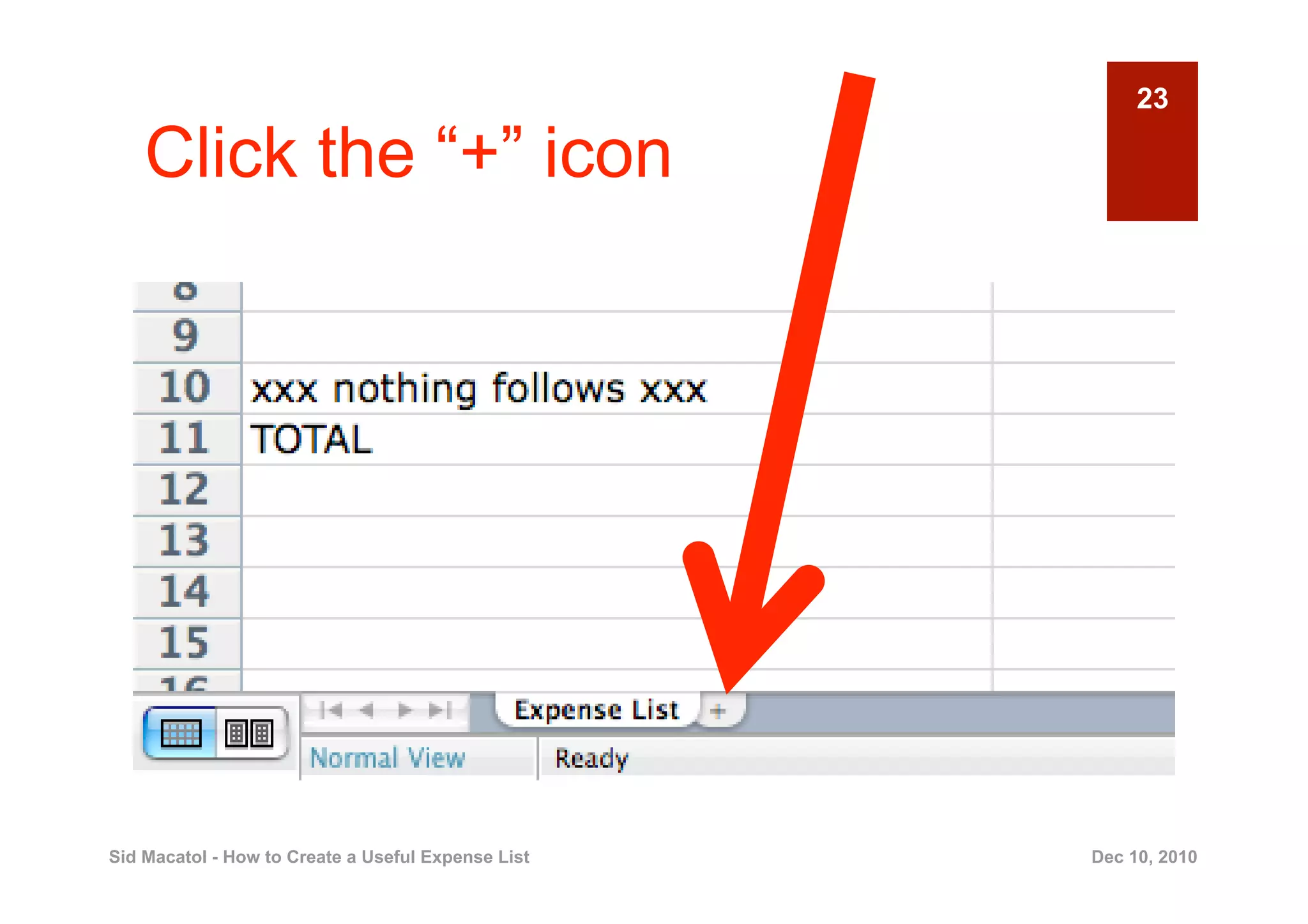 23

    Click the “+” icon




Sid Macatol - How to Create a Useful Expense List   Dec 10, 2010
 