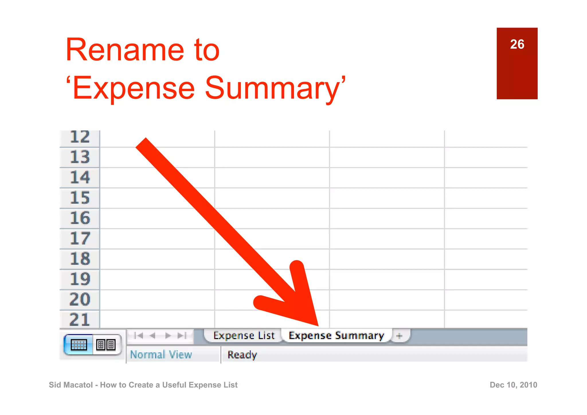 Rename to                                            26


    ‘Expense Summary’




Sid Macatol - How to Create a Useful Expense List   Dec 10, 2010
 
