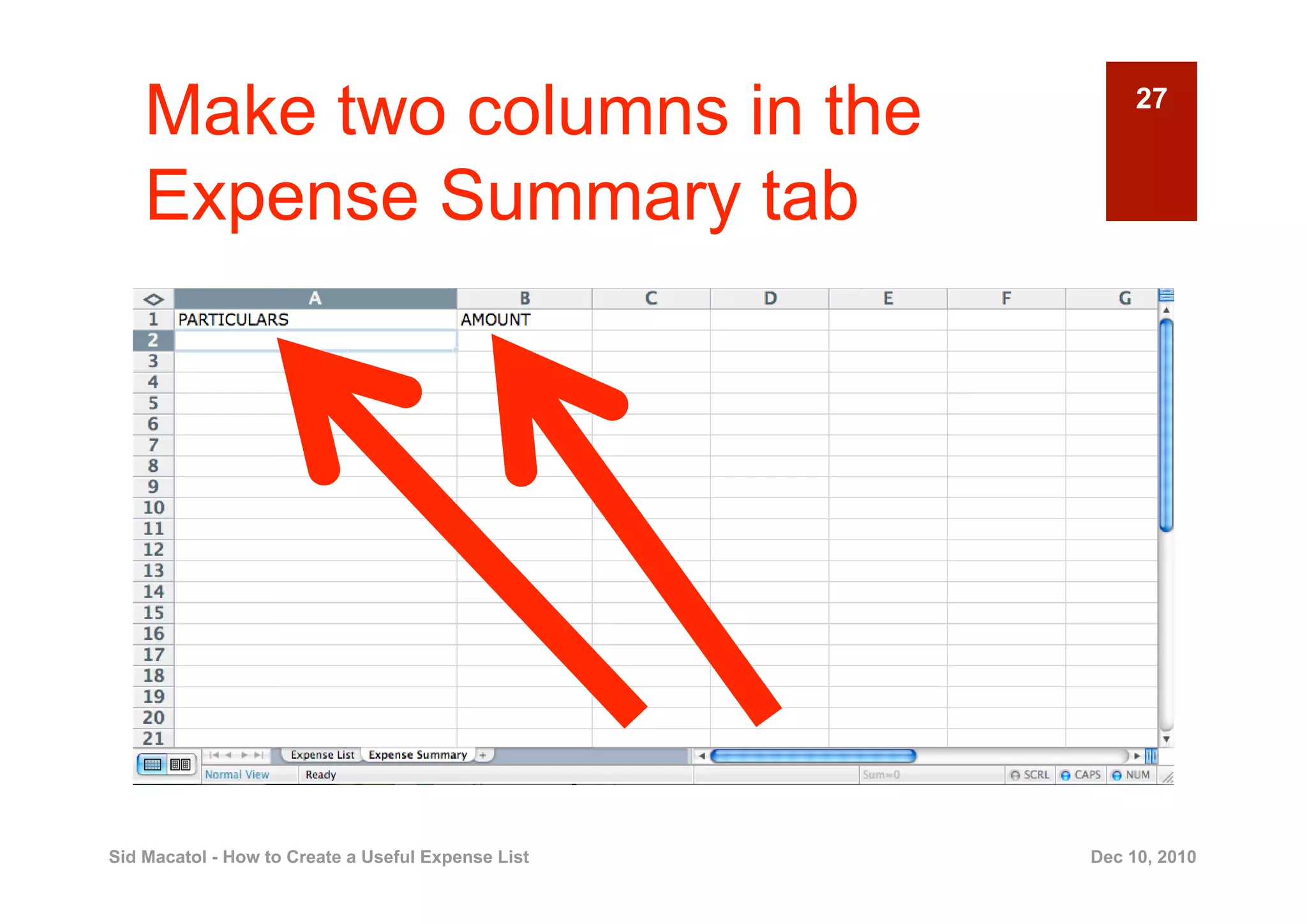 Make two columns in the                              27


    Expense Summary tab




Sid Macatol - How to Create a Useful Expense List   Dec 10, 2010
 
