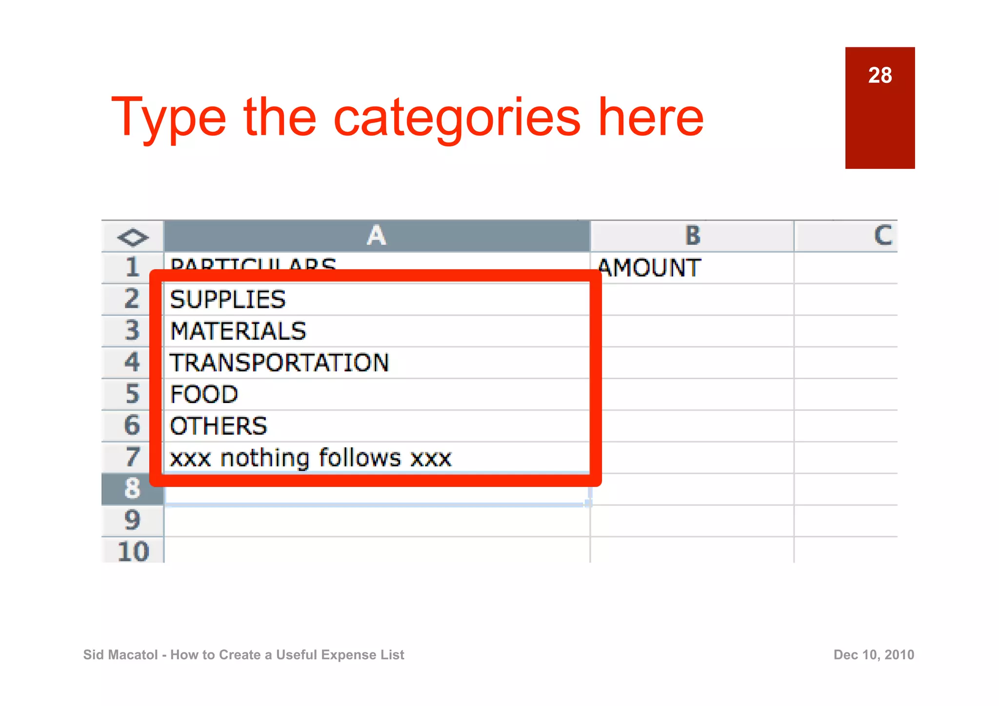 28

    Type the categories here




Sid Macatol - How to Create a Useful Expense List   Dec 10, 2010
 
