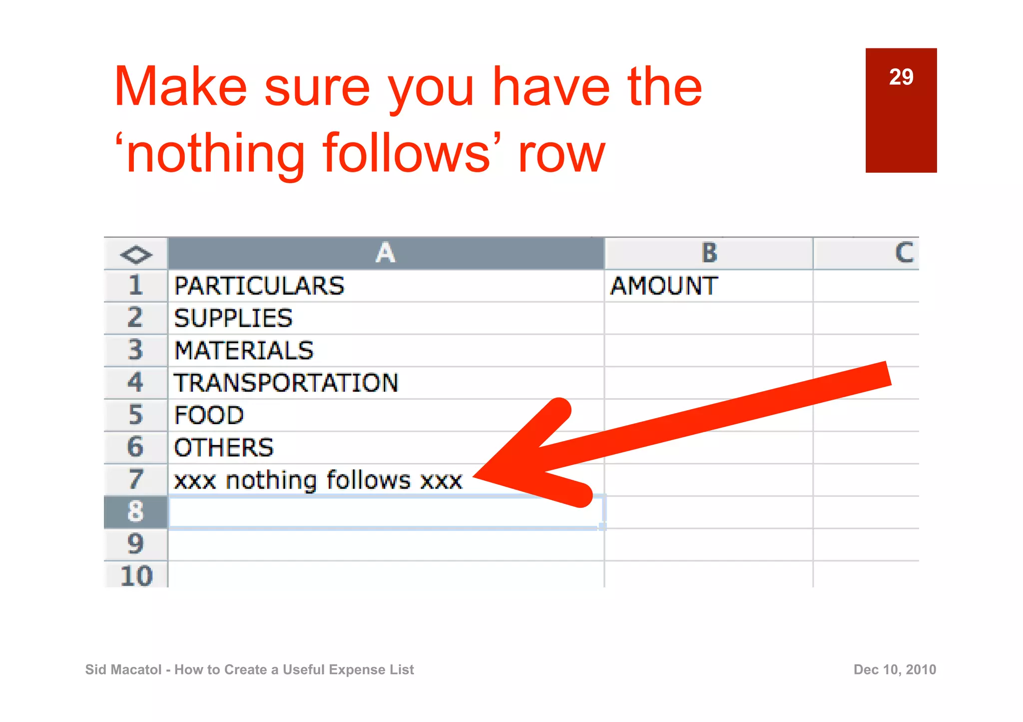 Make sure you have the                               29


    ‘nothing follows’ row




Sid Macatol - How to Create a Useful Expense List   Dec 10, 2010
 