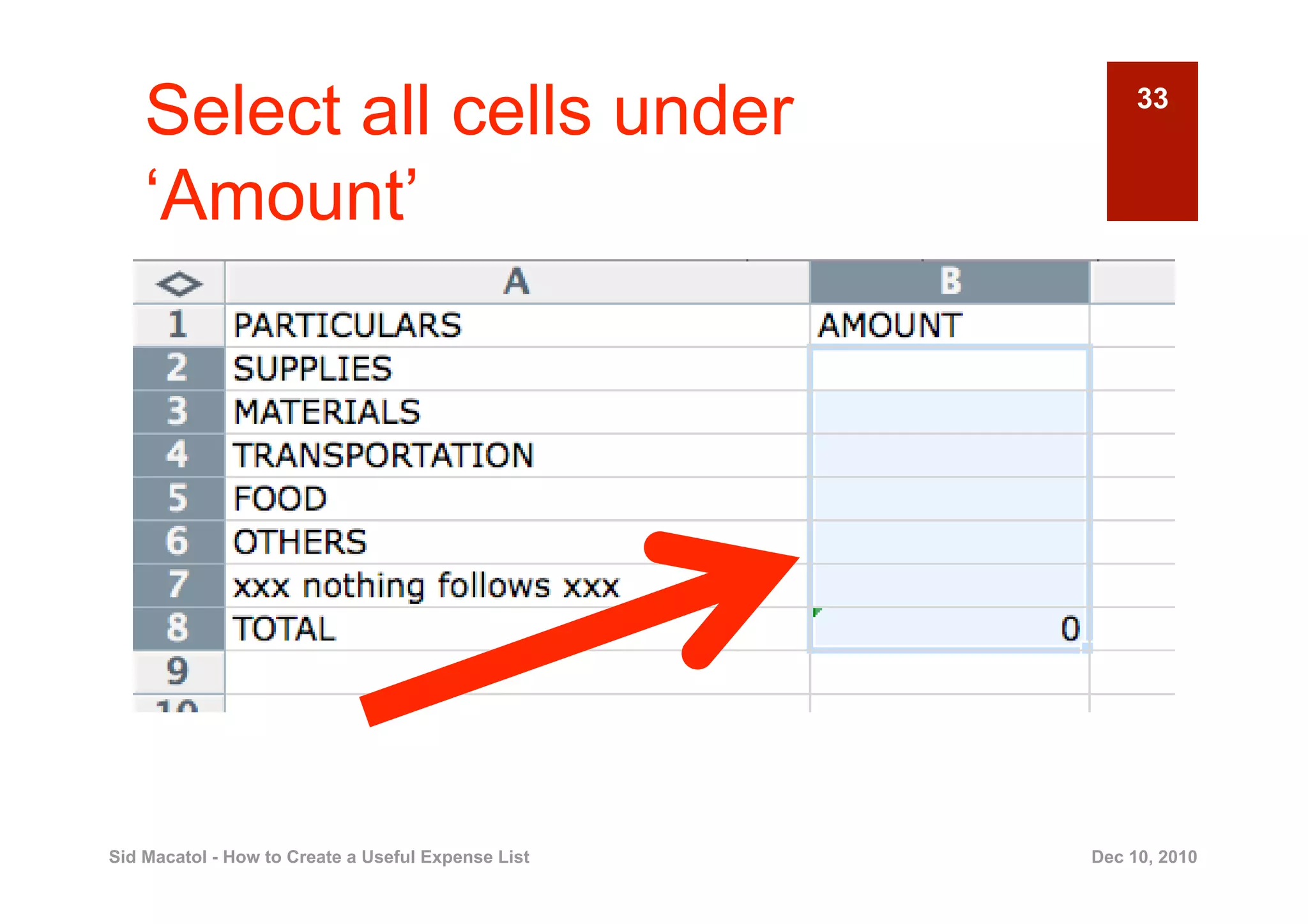 Select all cells under                               33


    ‘Amount’




Sid Macatol - How to Create a Useful Expense List   Dec 10, 2010
 