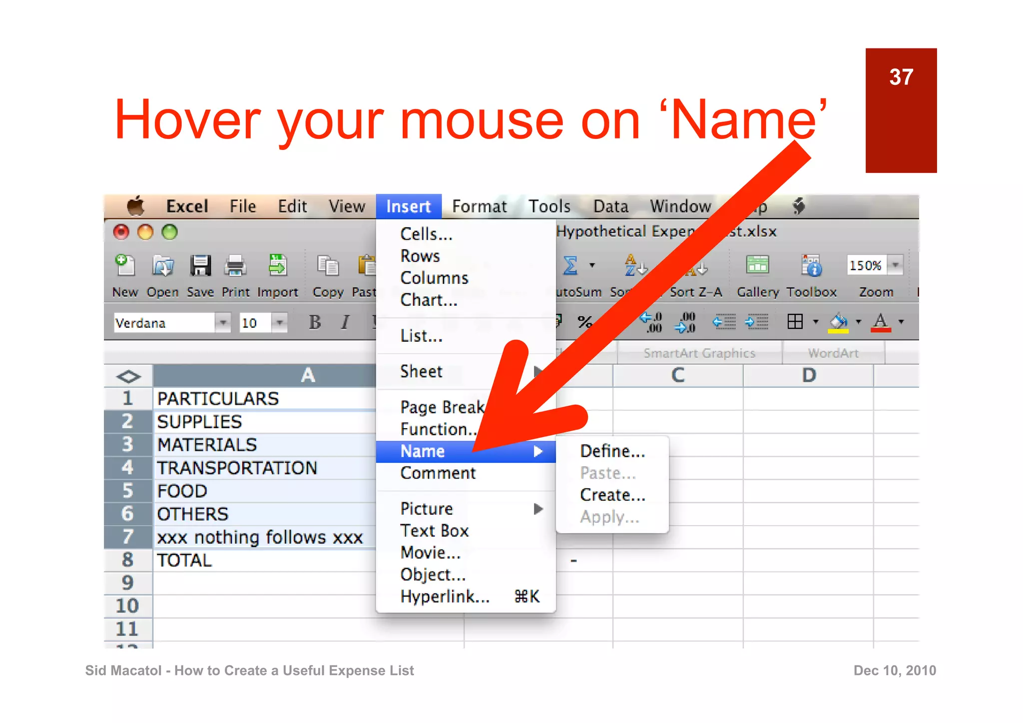 37

    Hover your mouse on ‘Name’




Sid Macatol - How to Create a Useful Expense List   Dec 10, 2010
 