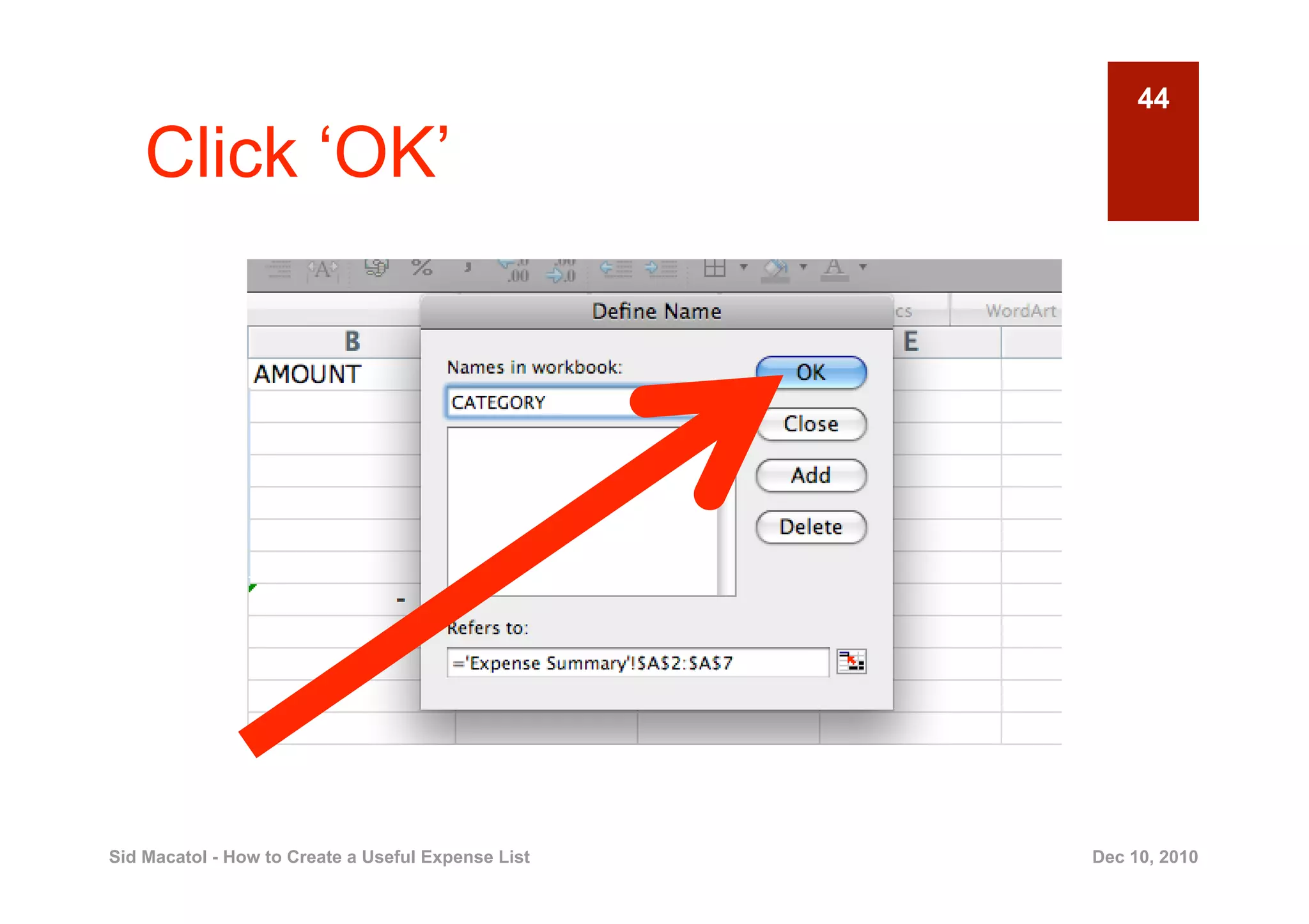 44

    Click ‘OK’




Sid Macatol - How to Create a Useful Expense List   Dec 10, 2010
 
