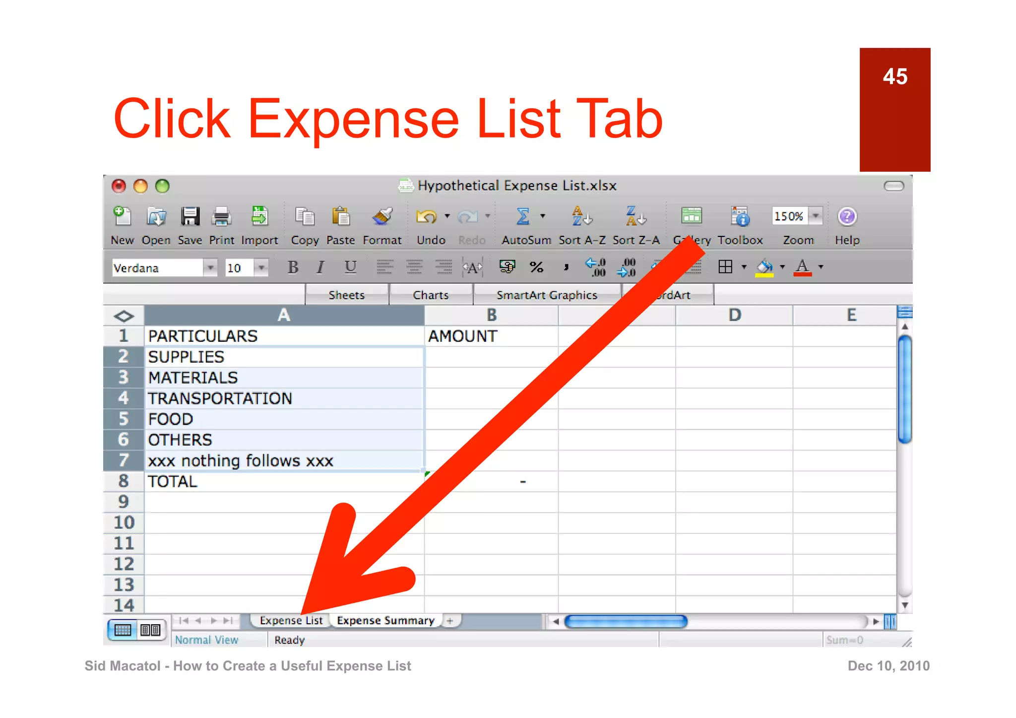 45

    Click Expense List Tab




Sid Macatol - How to Create a Useful Expense List   Dec 10, 2010
 