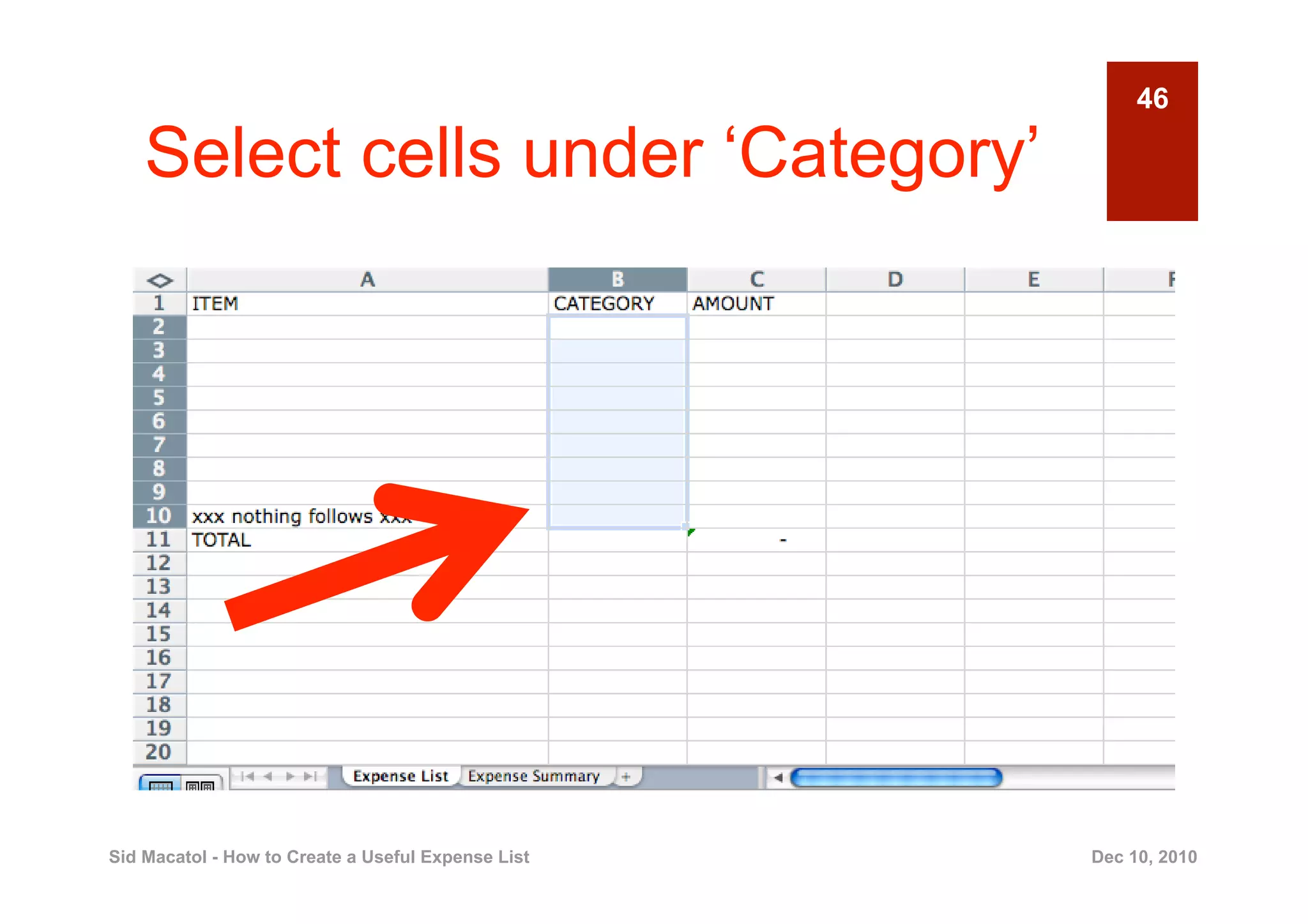 46

    Select cells under ‘Category’




Sid Macatol - How to Create a Useful Expense List   Dec 10, 2010
 