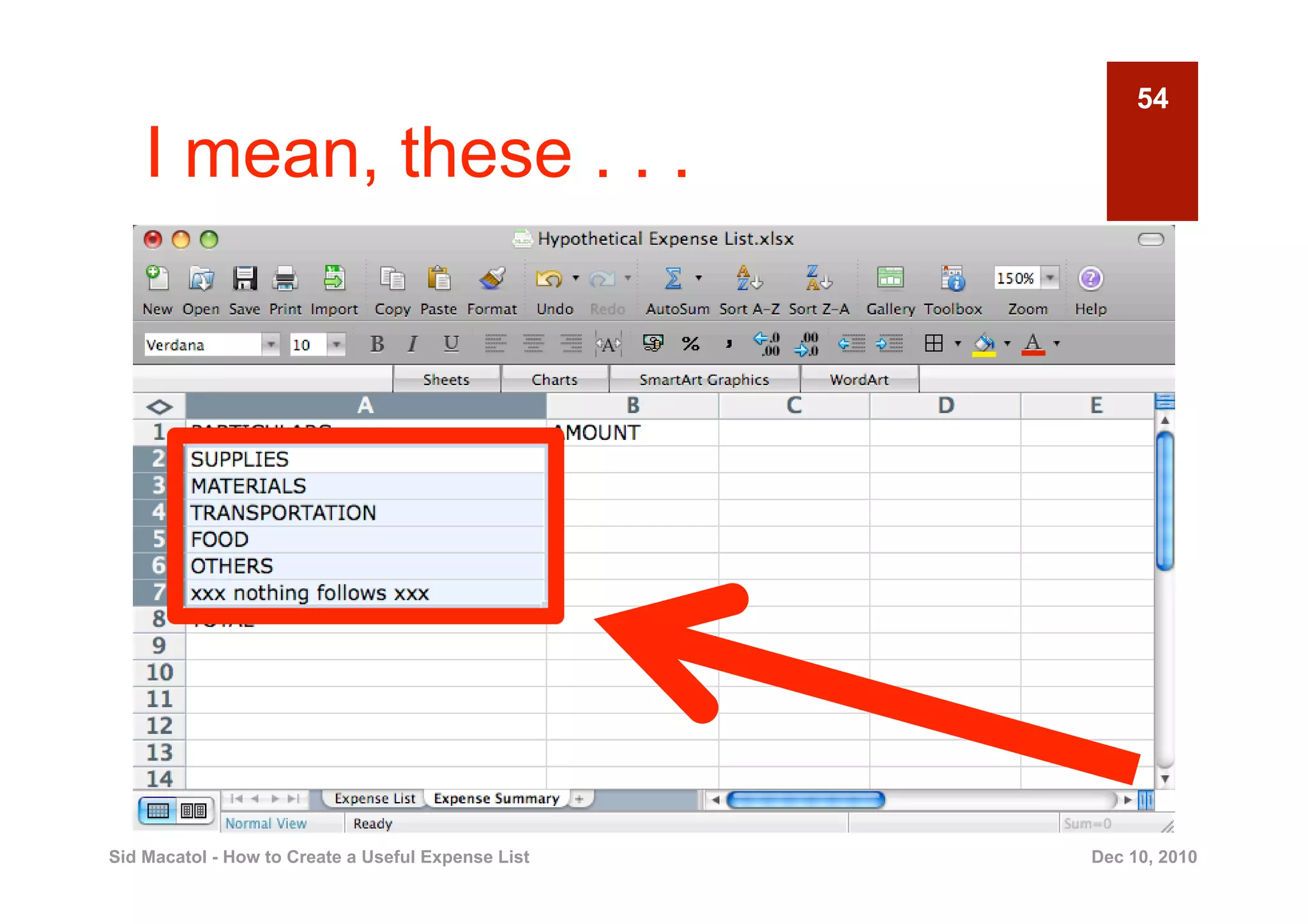 54

    I mean, these . . .




Sid Macatol - How to Create a Useful Expense List   Dec 10, 2010
 