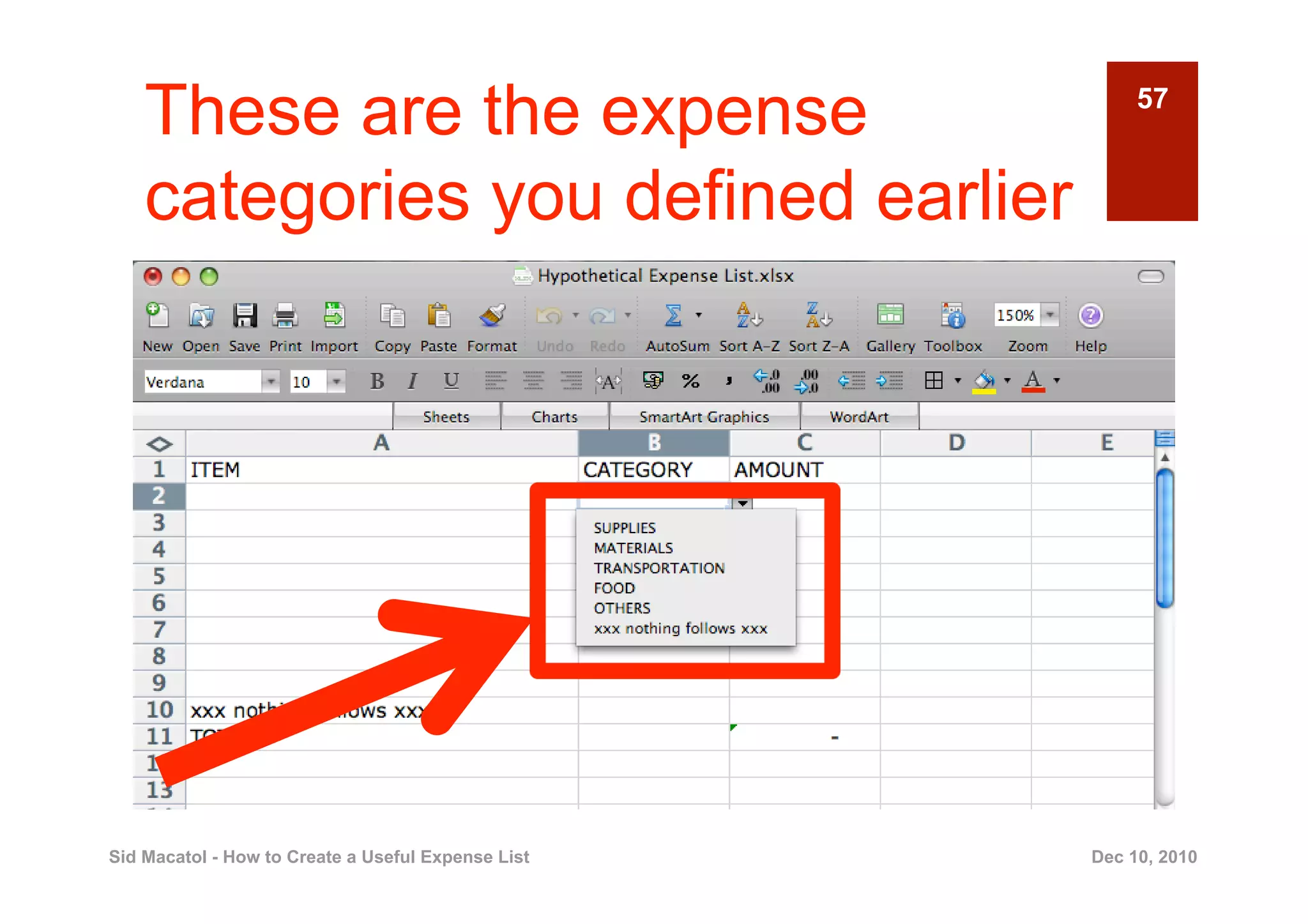 These are the expense                                57


    categories you defined earlier




Sid Macatol - How to Create a Useful Expense List   Dec 10, 2010
 