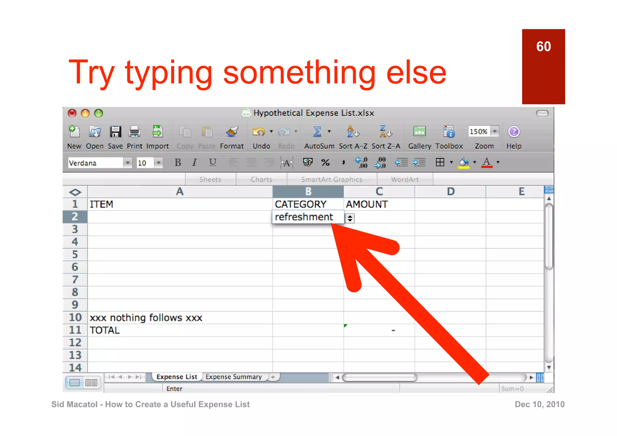 60

    Try typing something else




Sid Macatol - How to Create a Useful Expense List   Dec 10, 2010
 