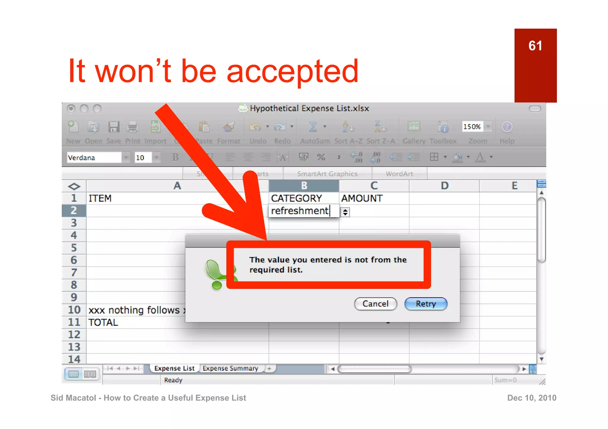 61

    It won’t be accepted




Sid Macatol - How to Create a Useful Expense List   Dec 10, 2010
 