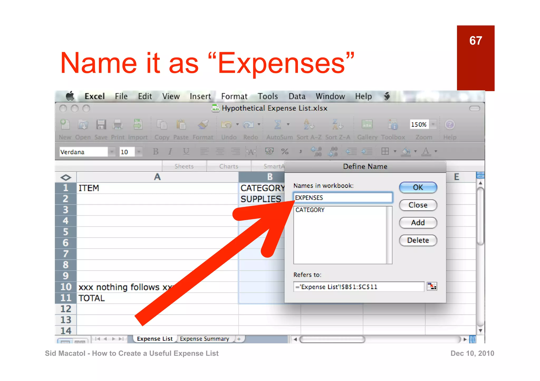 67

    Name it as “Expenses”




Sid Macatol - How to Create a Useful Expense List   Dec 10, 2010
 