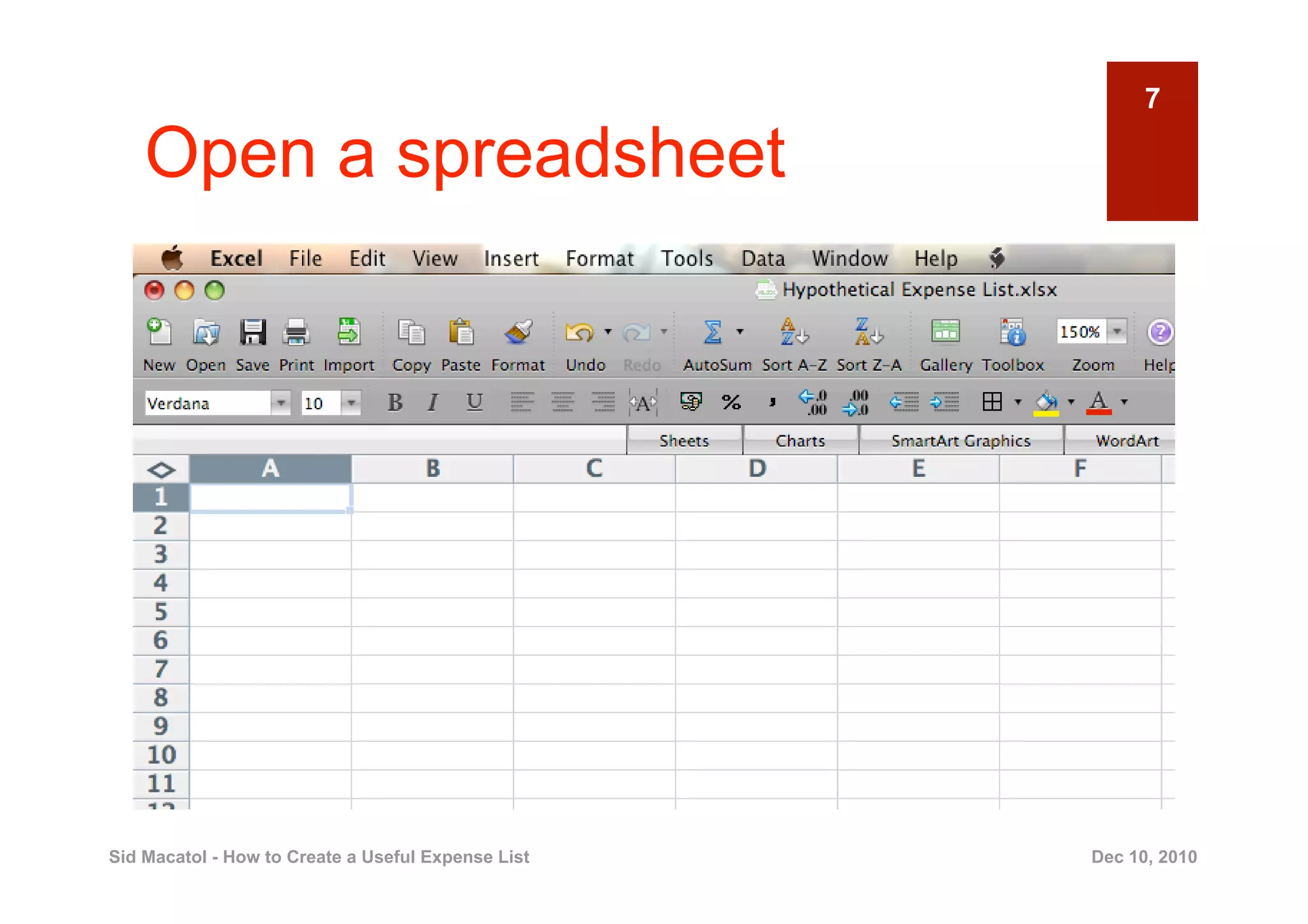 7

    Open a spreadsheet




Sid Macatol - How to Create a Useful Expense List   Dec 10, 2010
 