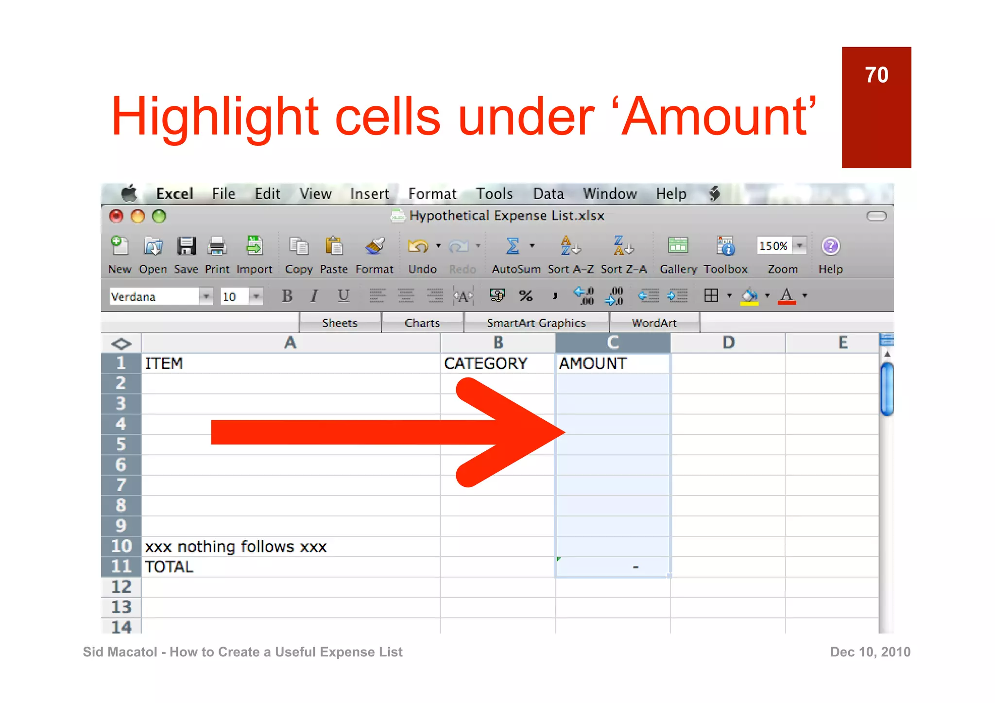 70

    Highlight cells under ‘Amount’




Sid Macatol - How to Create a Useful Expense List   Dec 10, 2010
 