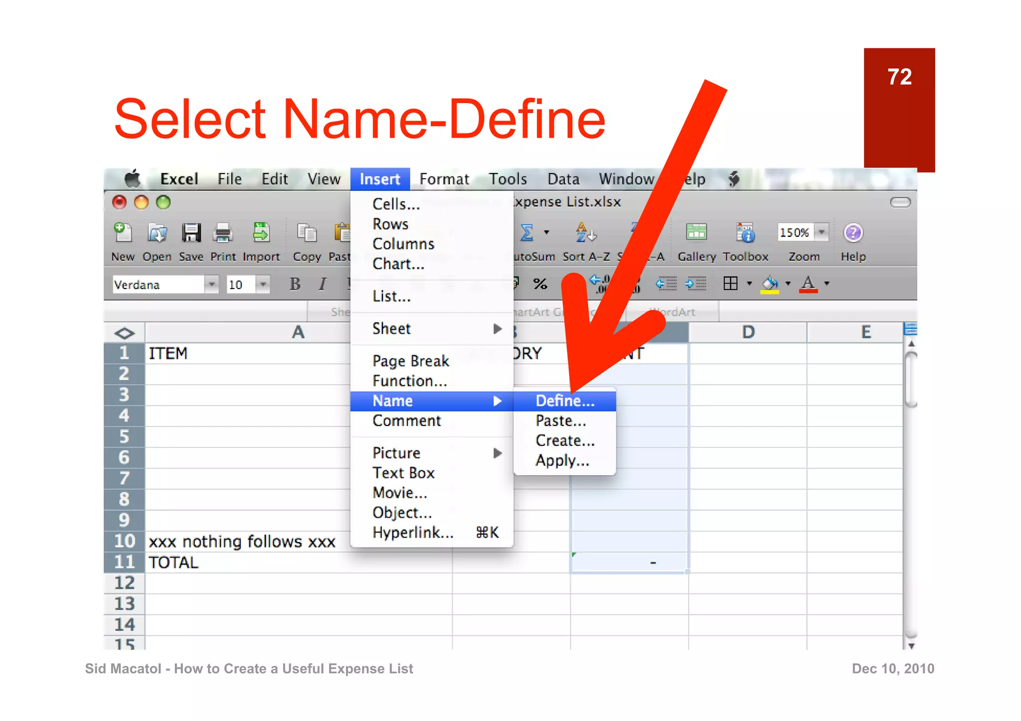 72

    Select Name-Define




Sid Macatol - How to Create a Useful Expense List   Dec 10, 2010
 