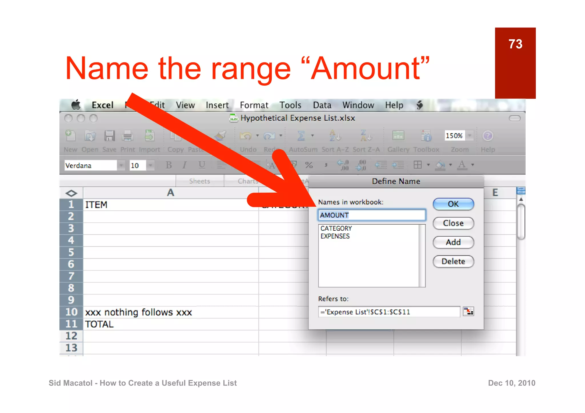 73

    Name the range “Amount”




Sid Macatol - How to Create a Useful Expense List   Dec 10, 2010
 
