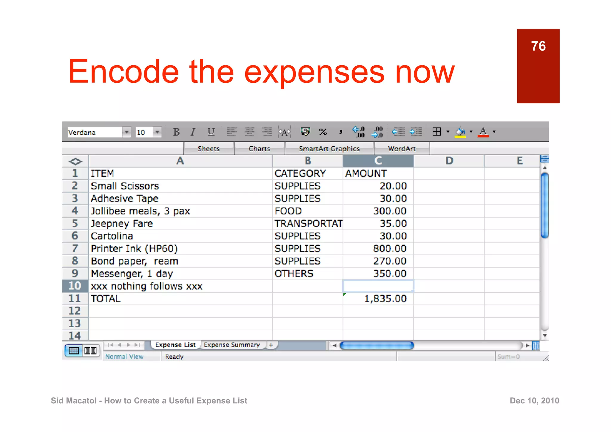 76

    Encode the expenses now




Sid Macatol - How to Create a Useful Expense List   Dec 10, 2010
 