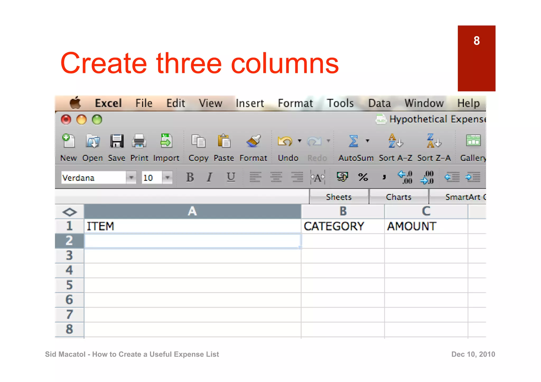 8

    Create three columns




Sid Macatol - How to Create a Useful Expense List   Dec 10, 2010
 