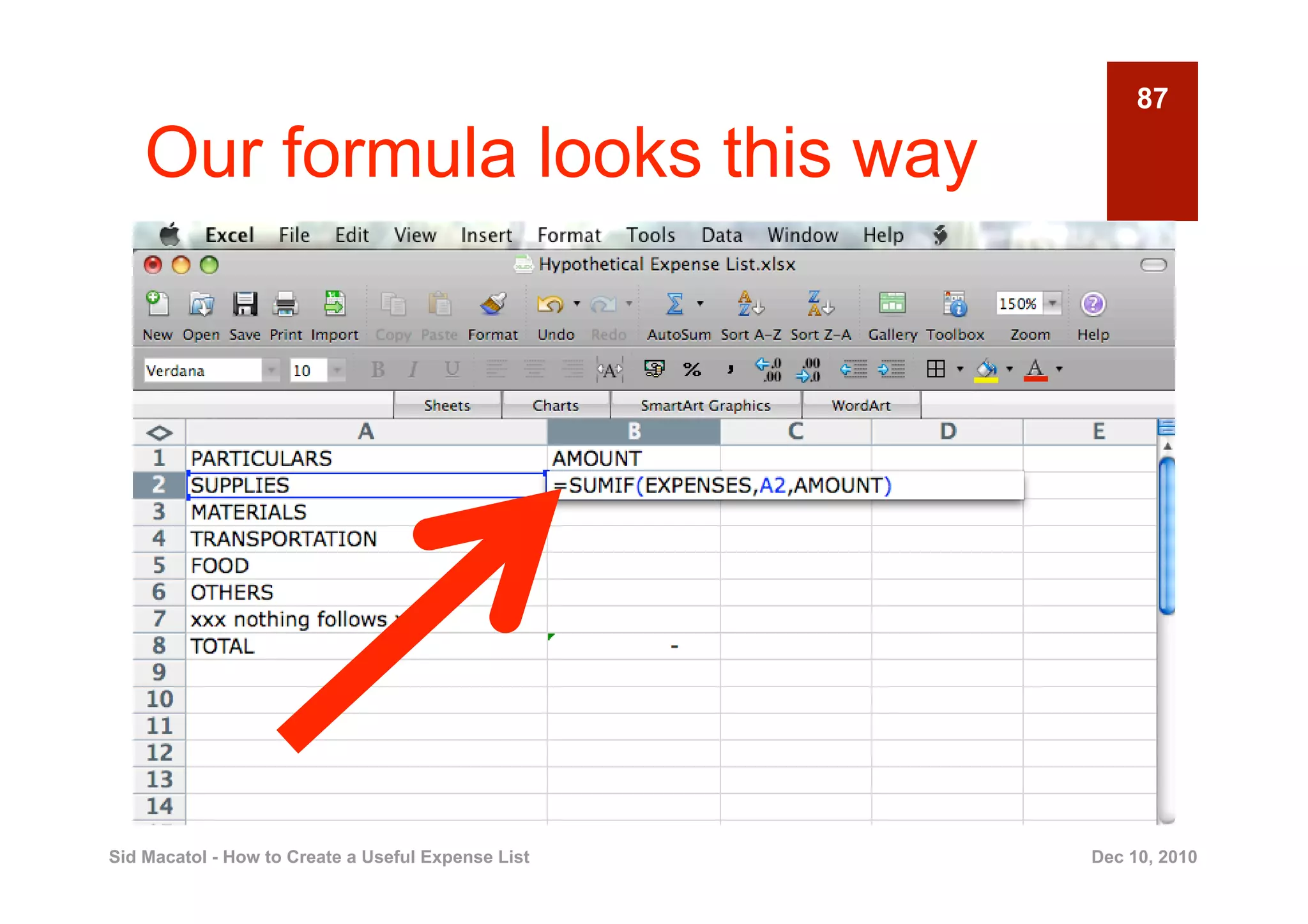 87

    Our formula looks this way




Sid Macatol - How to Create a Useful Expense List   Dec 10, 2010
 