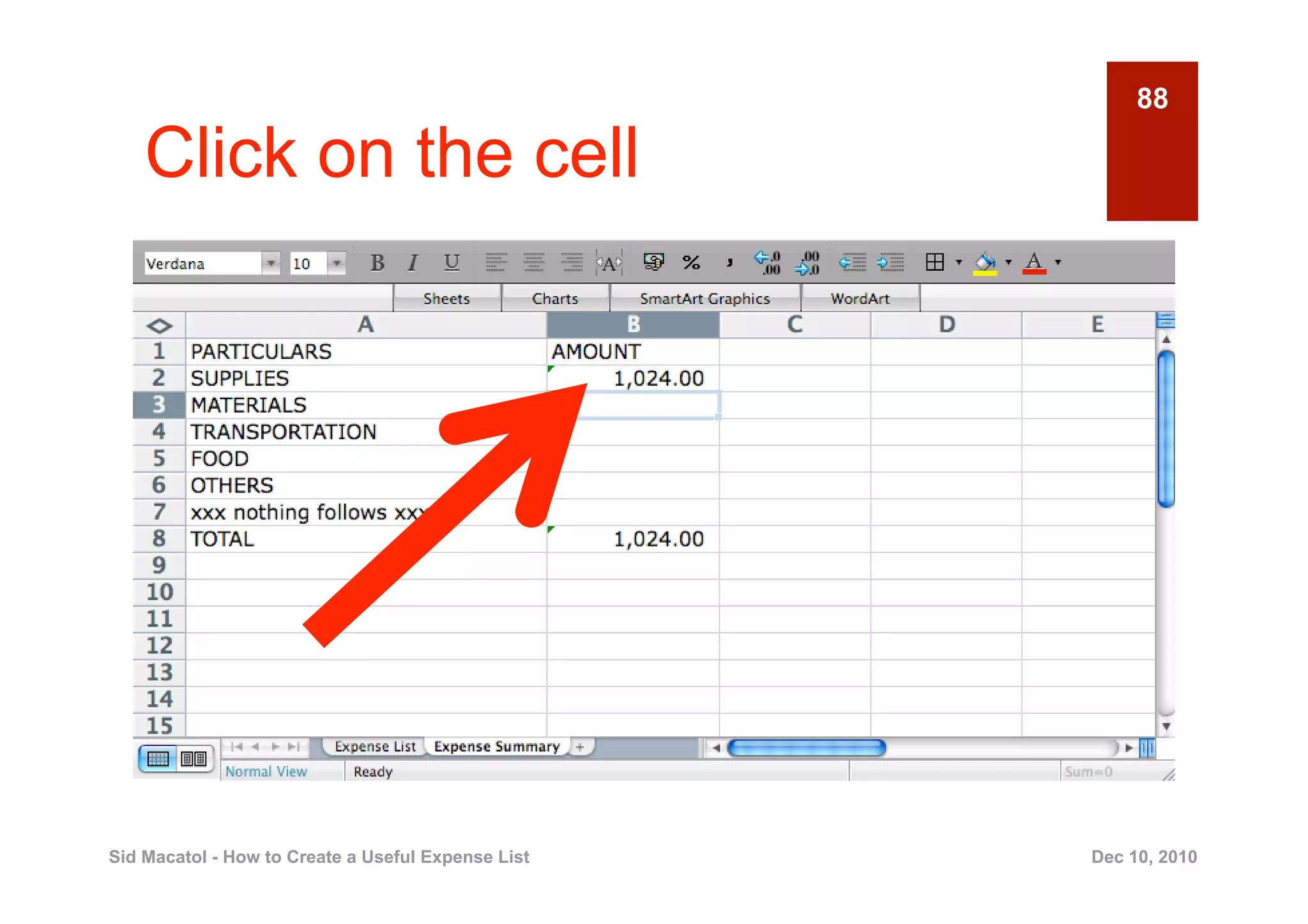 88

    Click on the cell




Sid Macatol - How to Create a Useful Expense List   Dec 10, 2010
 