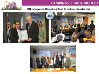 UN recognizes Campinas’ lead to reduce disaster risk
CAMPINAS, CIDADE MODELO
 
