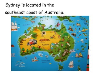 Sydney is located in the  southeast coast of Australia. 
