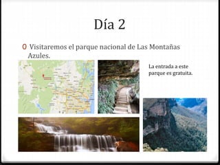 Día 2
0 Visitaremos el parque nacional de Las Montañas
Azules.
La entrada a este
parque es gratuita.
 