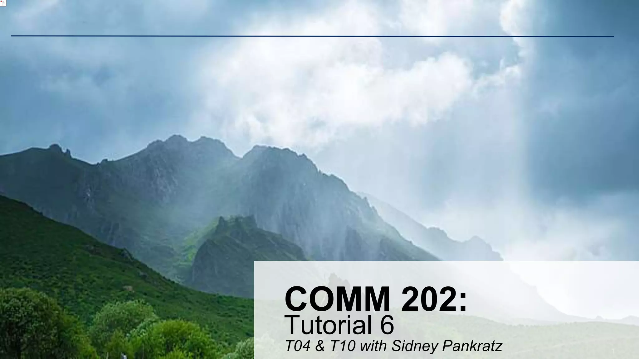 1
COMM 202:
Tutorial 6
T04 & T10 with Sidney Pankratz
 