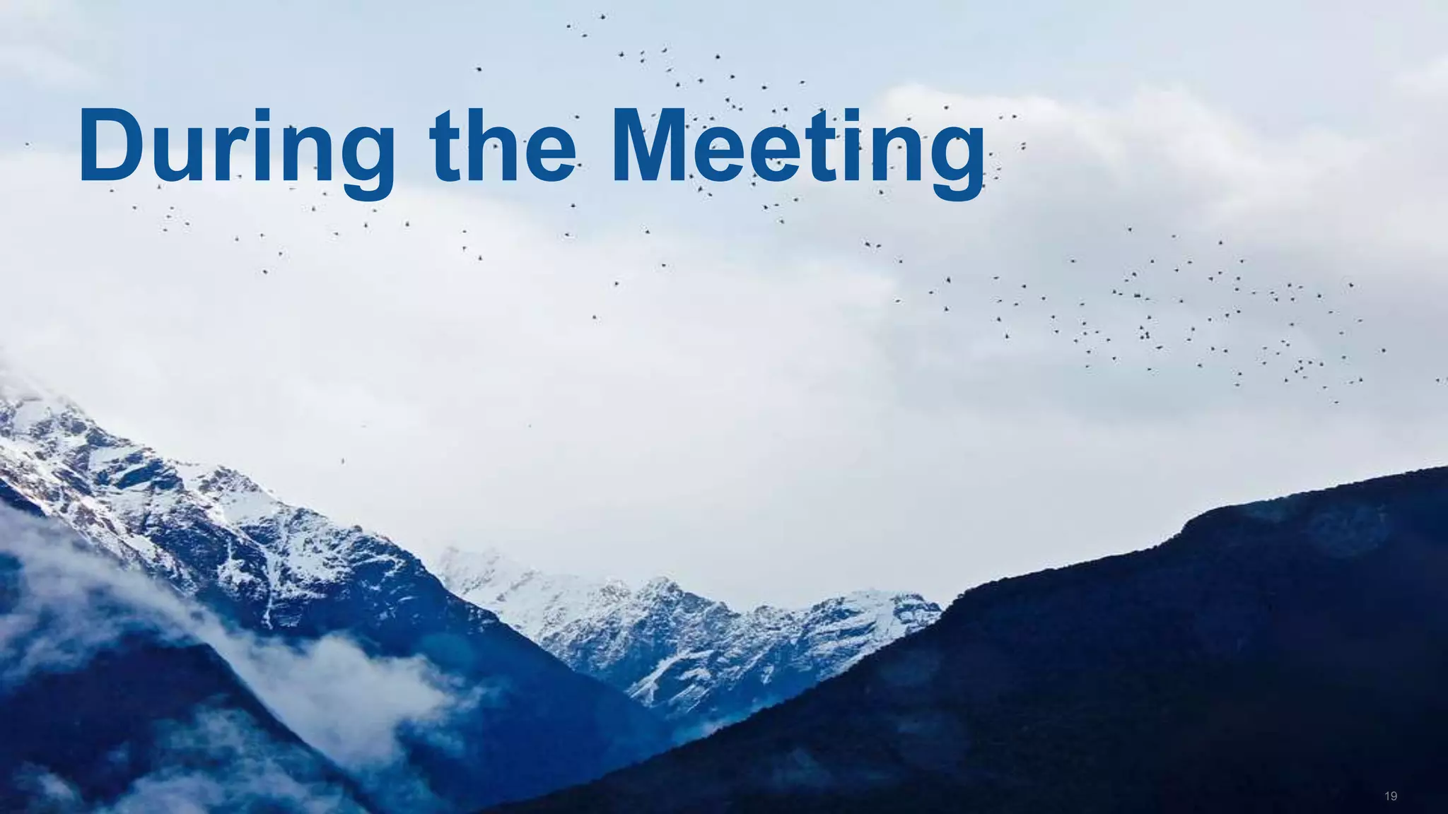 19
During the Meeting
 