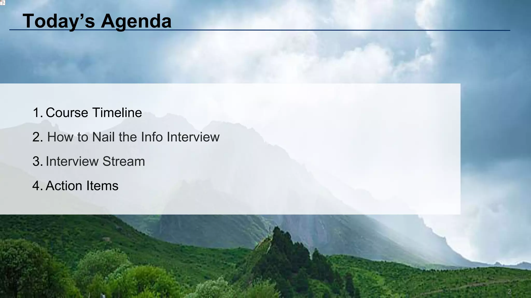 2
1. Course Timeline
2. How to Nail the Info Interview
3. Interview Stream
4. Action Items
Today’s Agenda
 