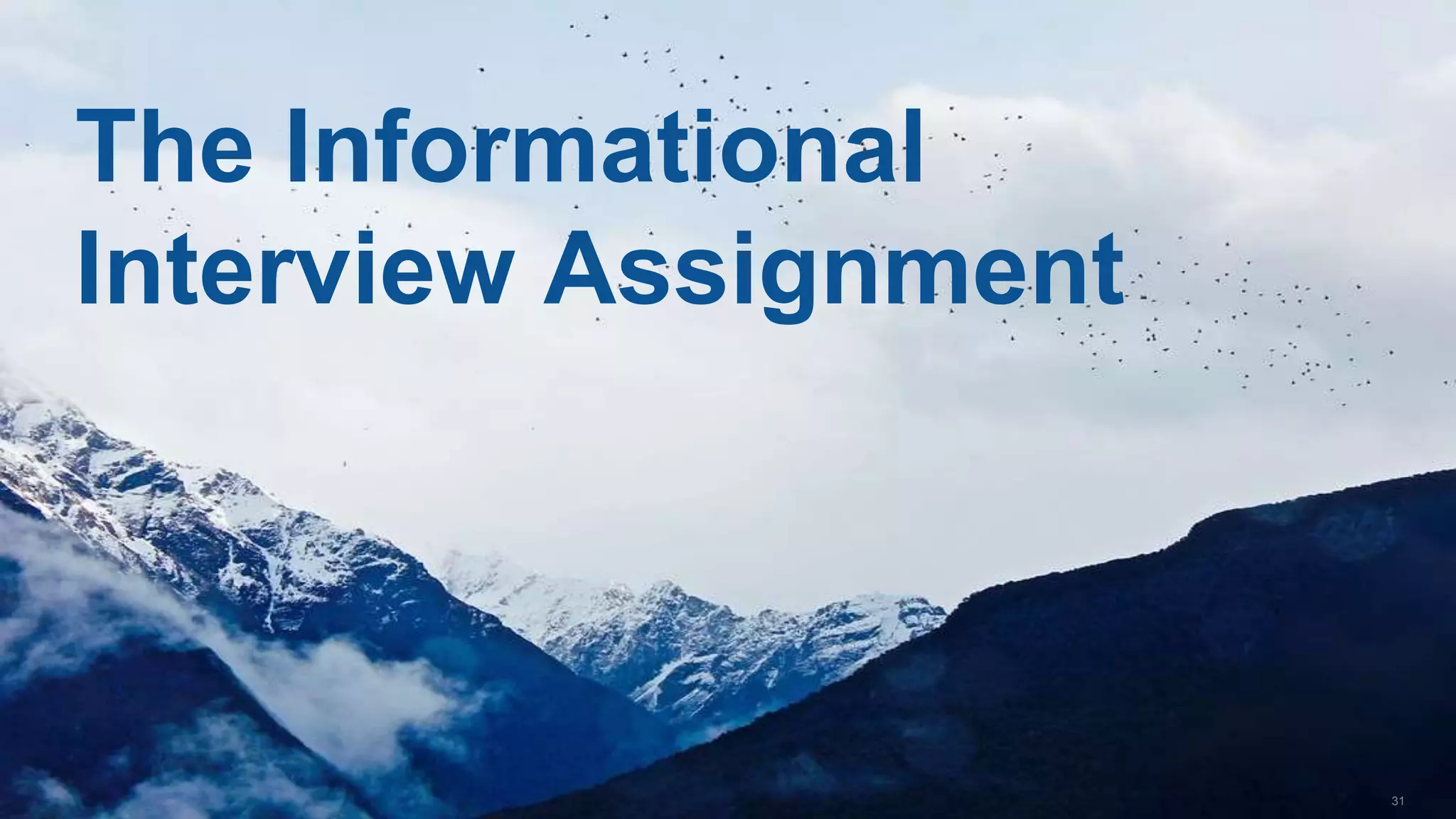 31
The Informational
Interview Assignment
 