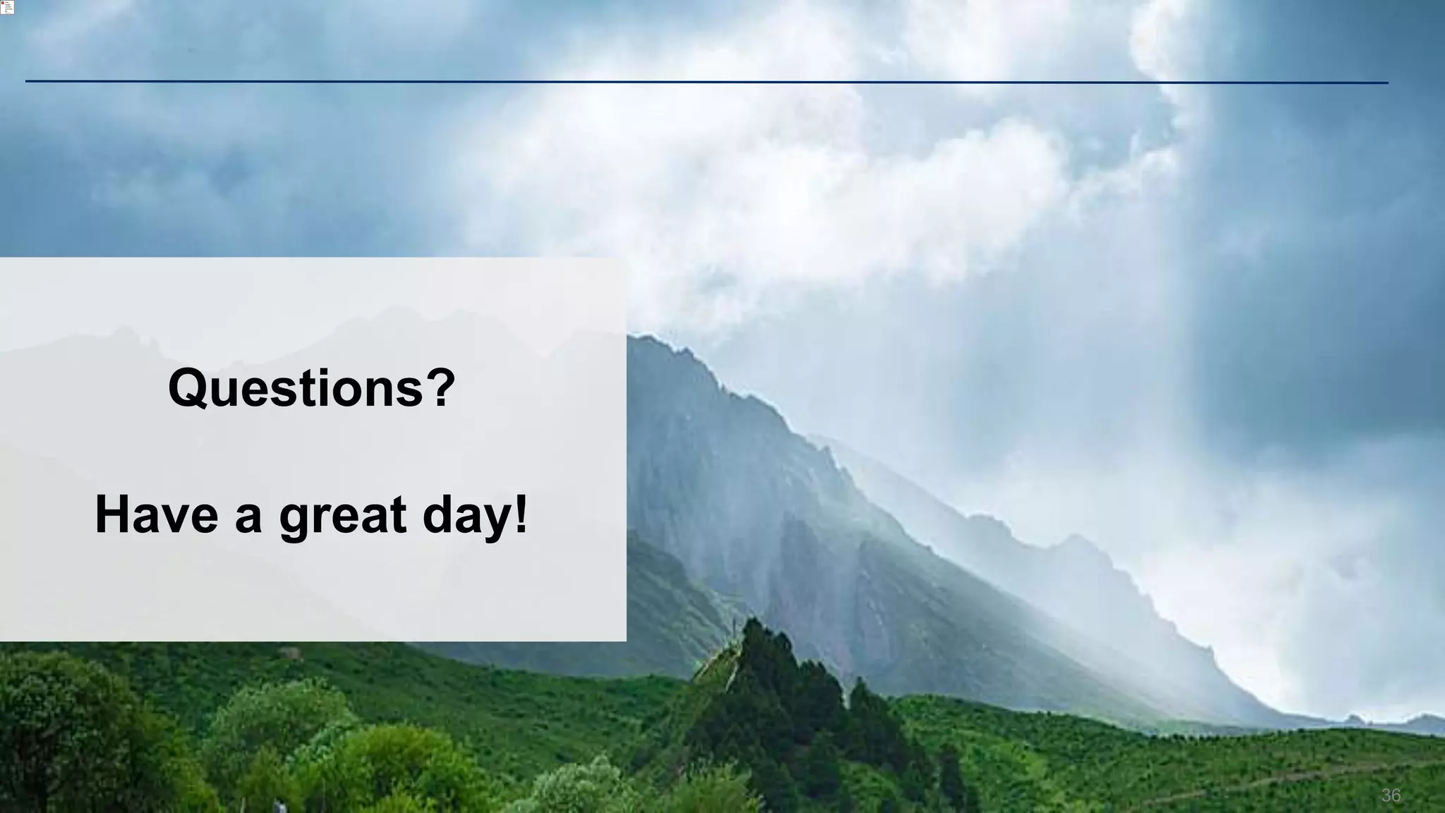 36
Questions?
Have a great day!
 